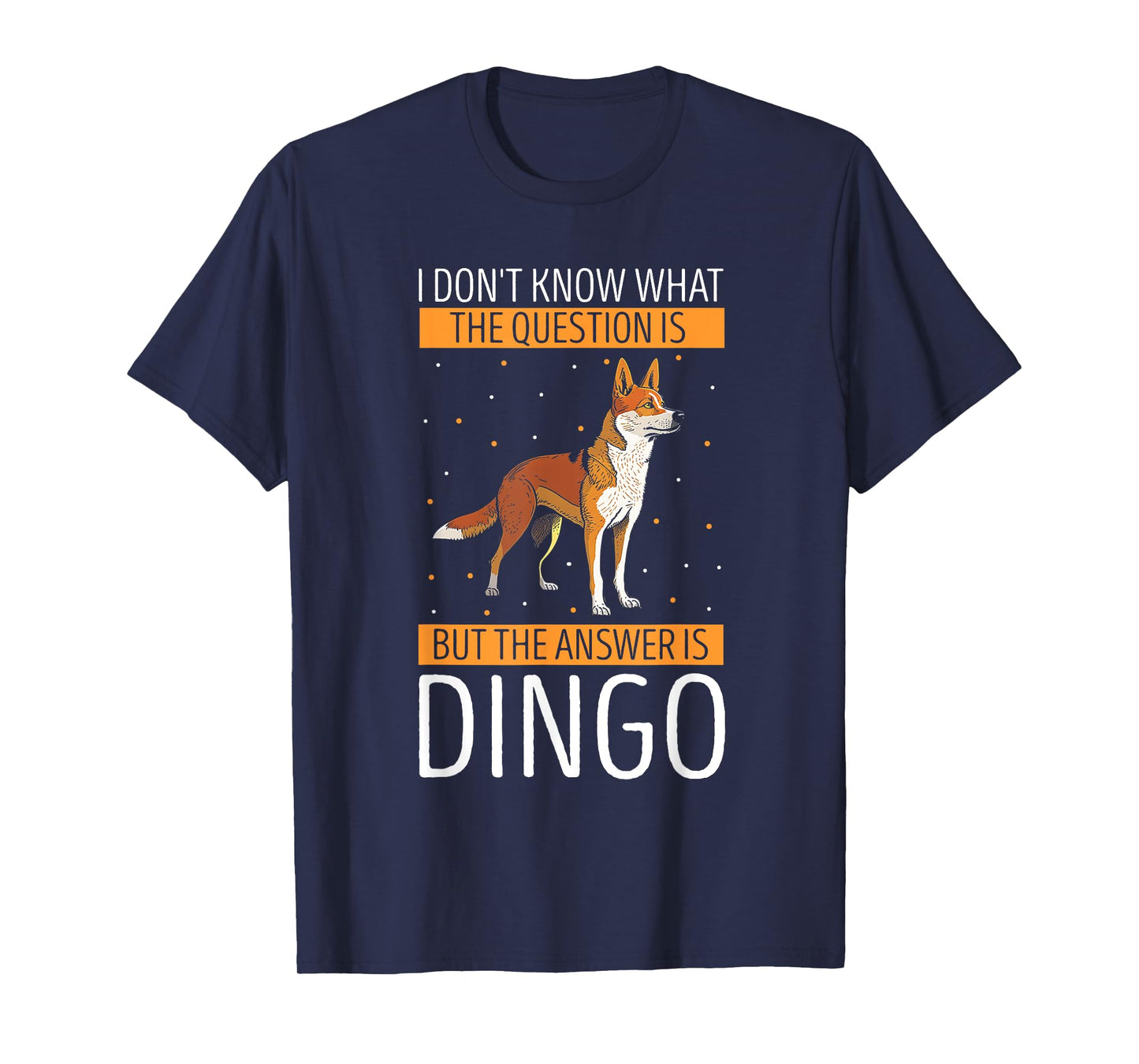 Dingo I Don't Know What The Question Dingo Lover Wild Dog Men Women Kids T-Shirt