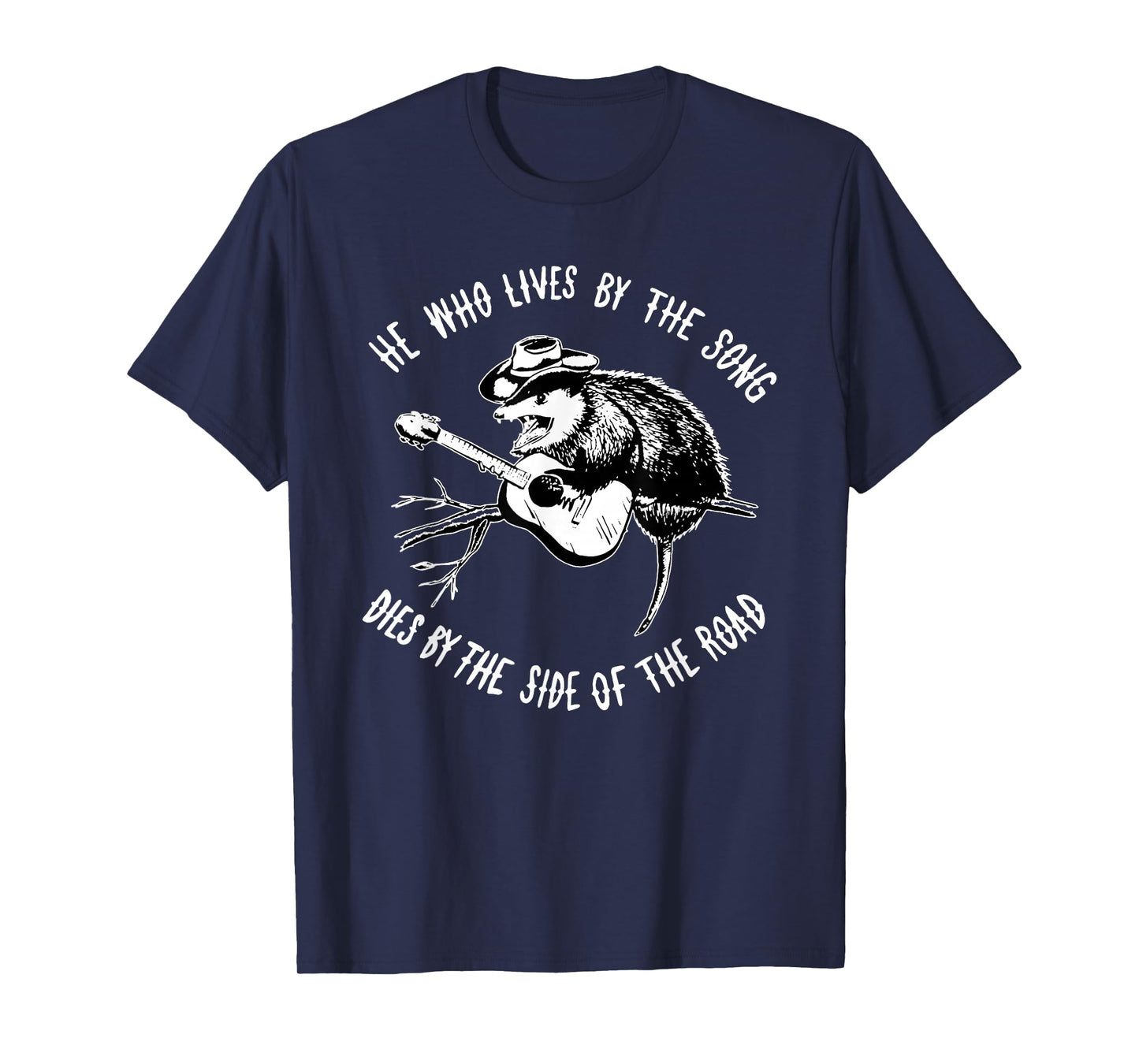 He Who Lives By The Song Dies By The Side Of The Road T-Shirt