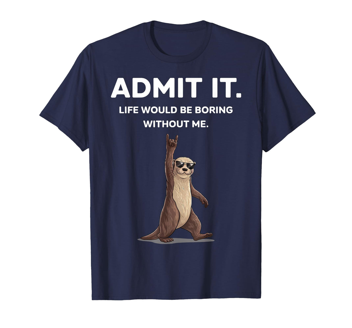 Otter Admit It Funny Rock On Gifts For Men Women Boy Kid T-Shirt