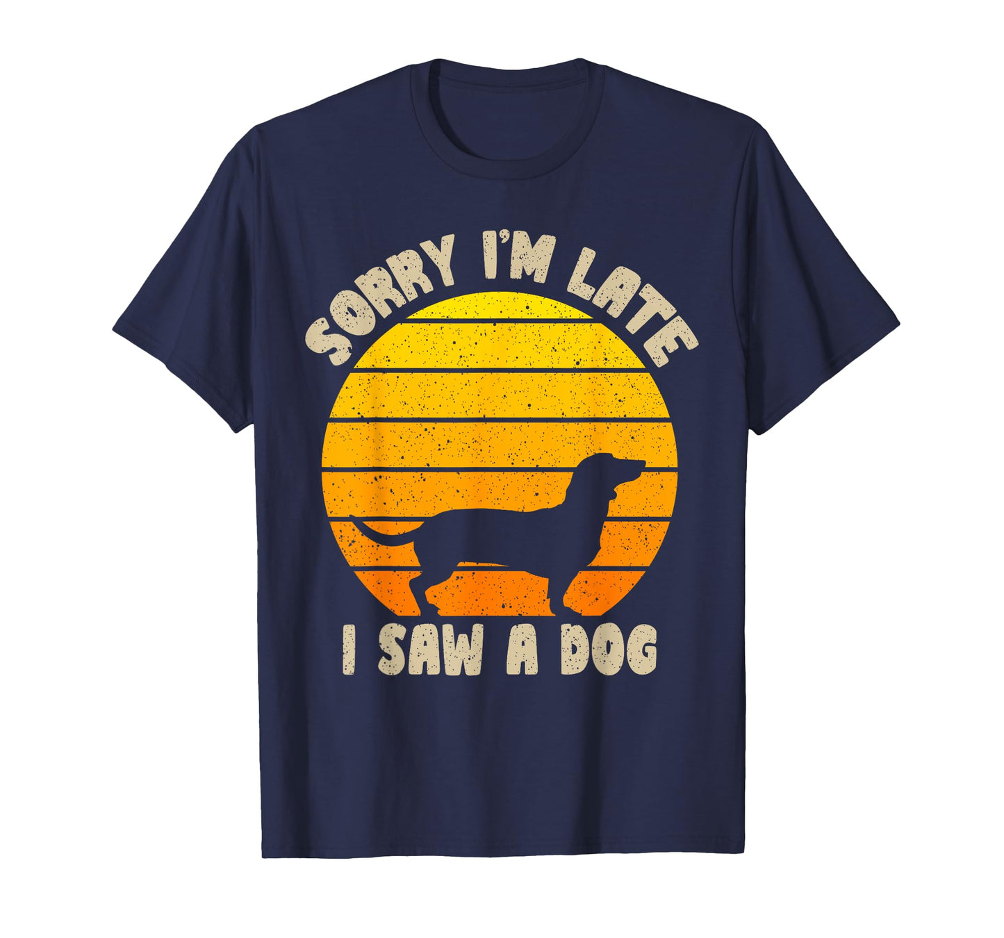 Sorry I'm Late I Saw A Dog retro dog Funny Dog Lover Men Women Kids T-Shirt