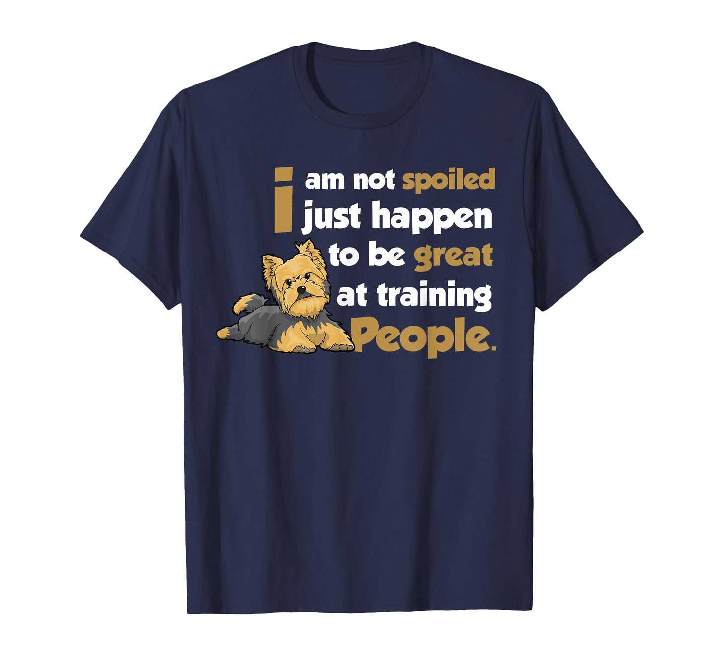 Yorkshire Terrier Yorkies Dog - I am not spoilde T-Shirt