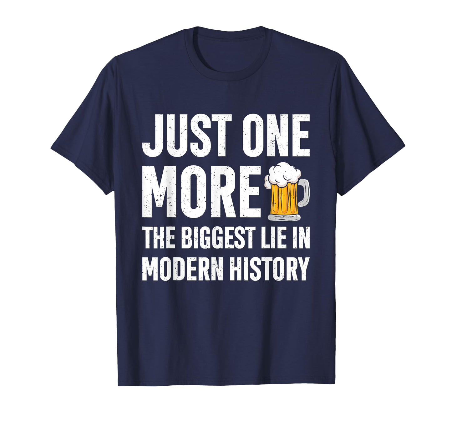 Just One More The Biggest Lie In Modern History Funny Saying T-Shirt