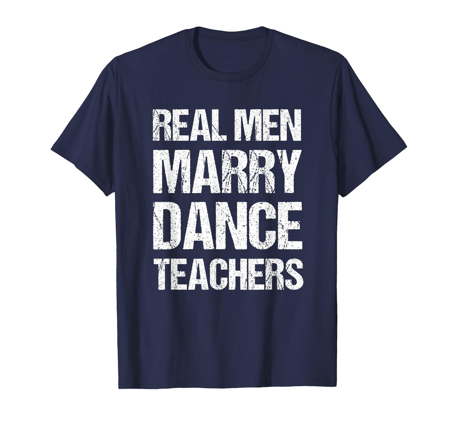 Real Men Marry Dance Teachers Funny T-Shirt