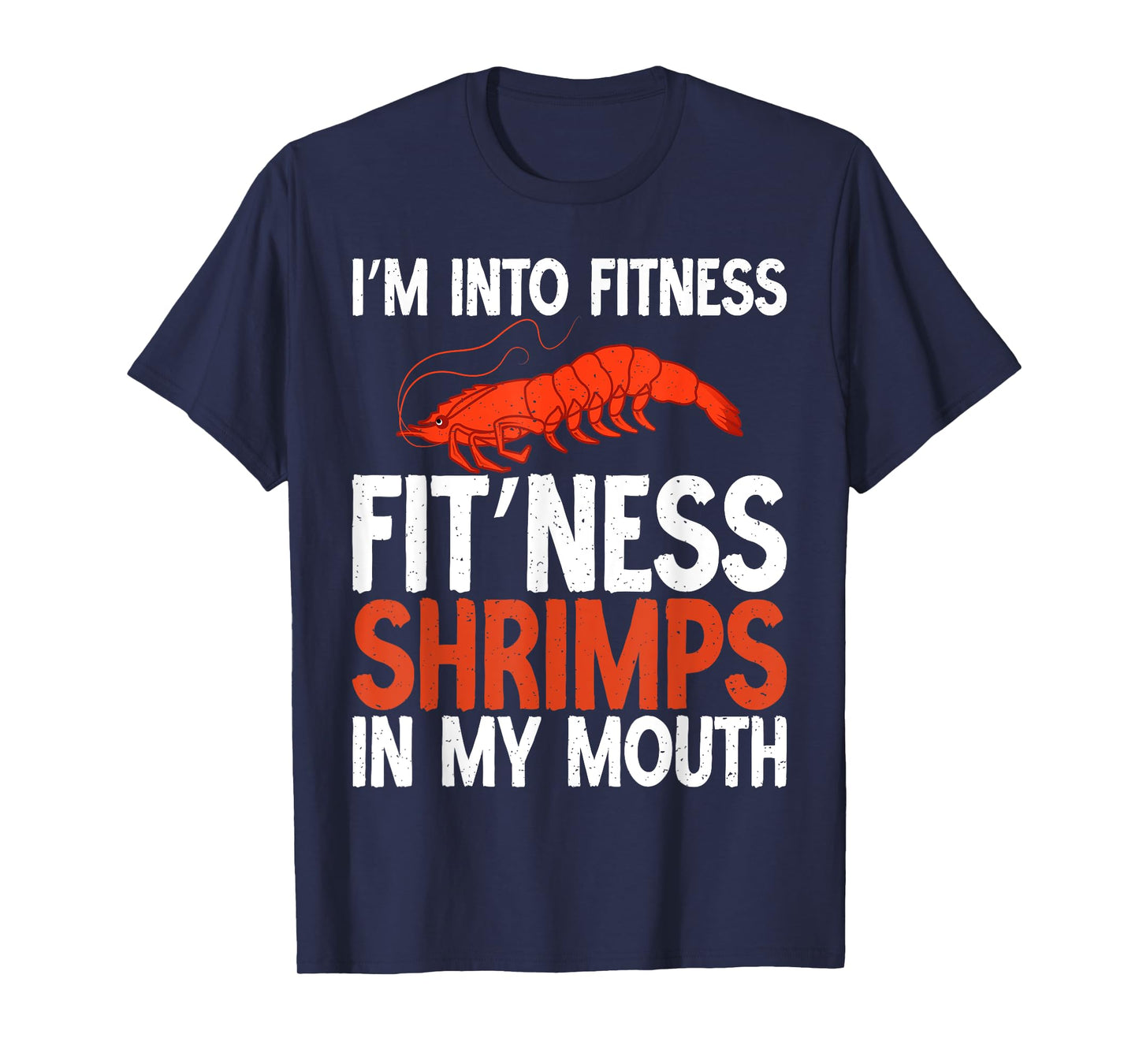 Im into Fitness Fit Ness Shrimps in my Mouth Shrimp Lover T-Shirt