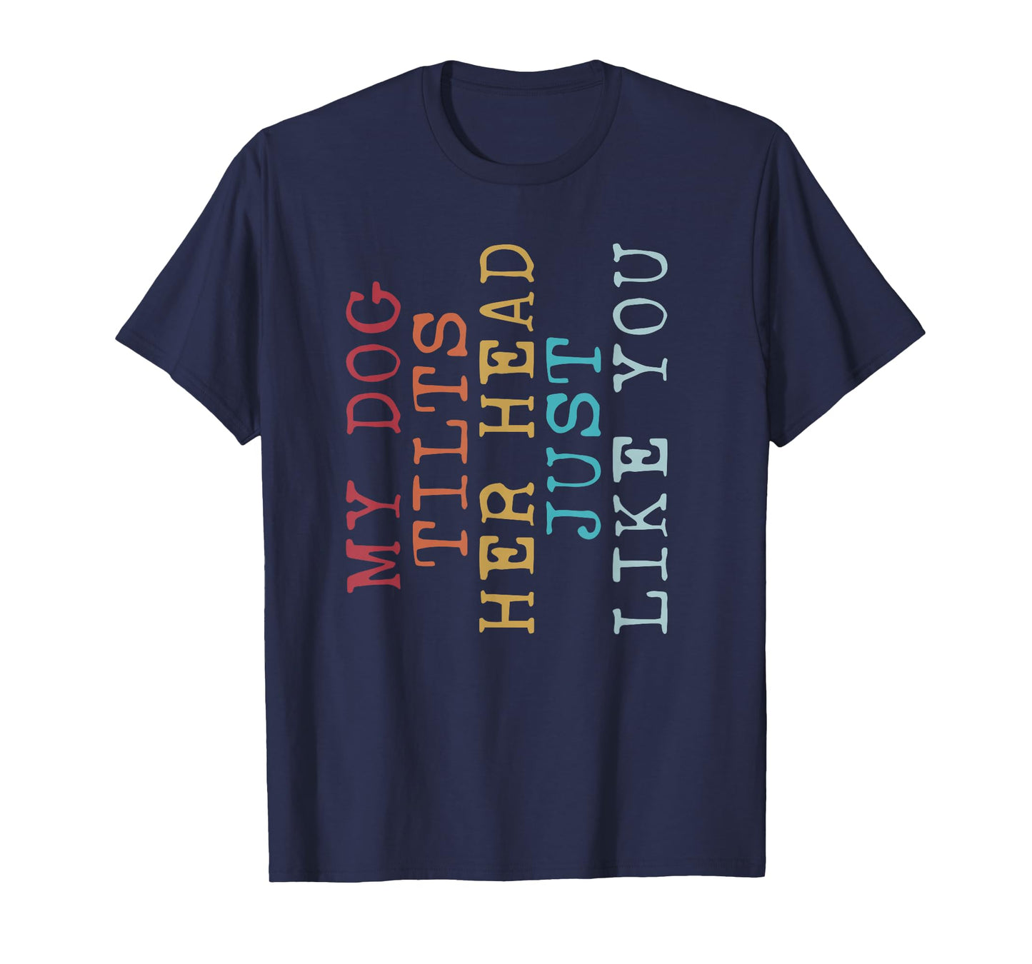 Funny My Dog Tilts Her Head Just Like You Vintage Retro T-Shirt