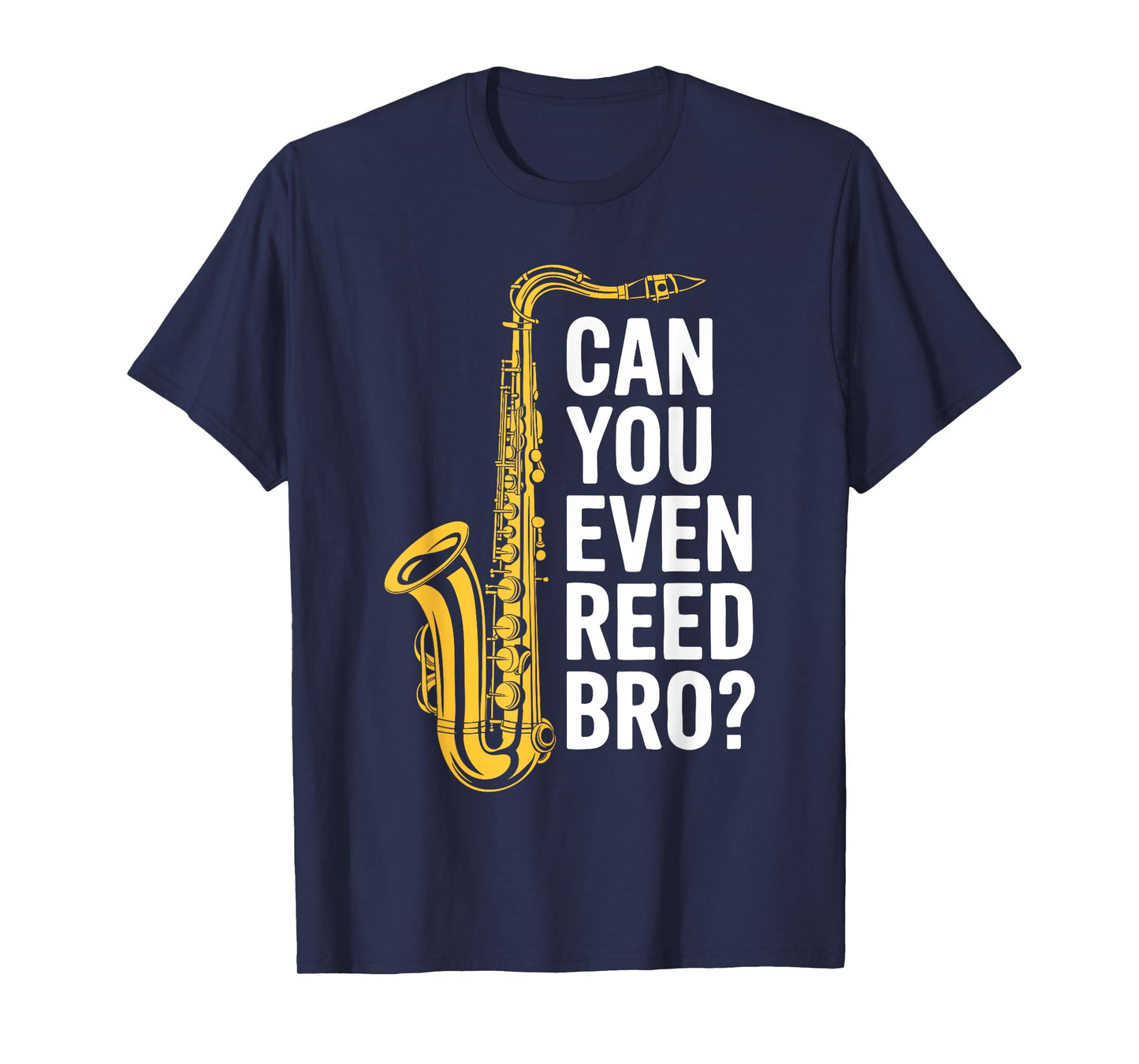 Can You Even Reed Bro Shirt Men Women Kids Saxophone Player T-Shirt