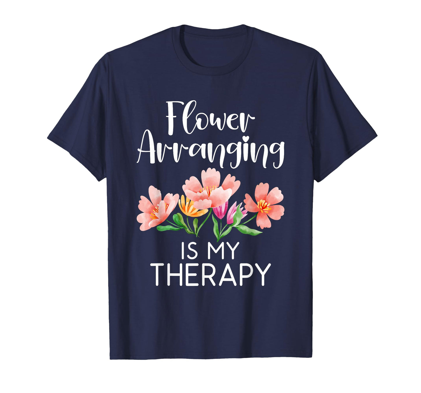 Flower arranging is my Therapy Floral Botanist Flower T-Shirt