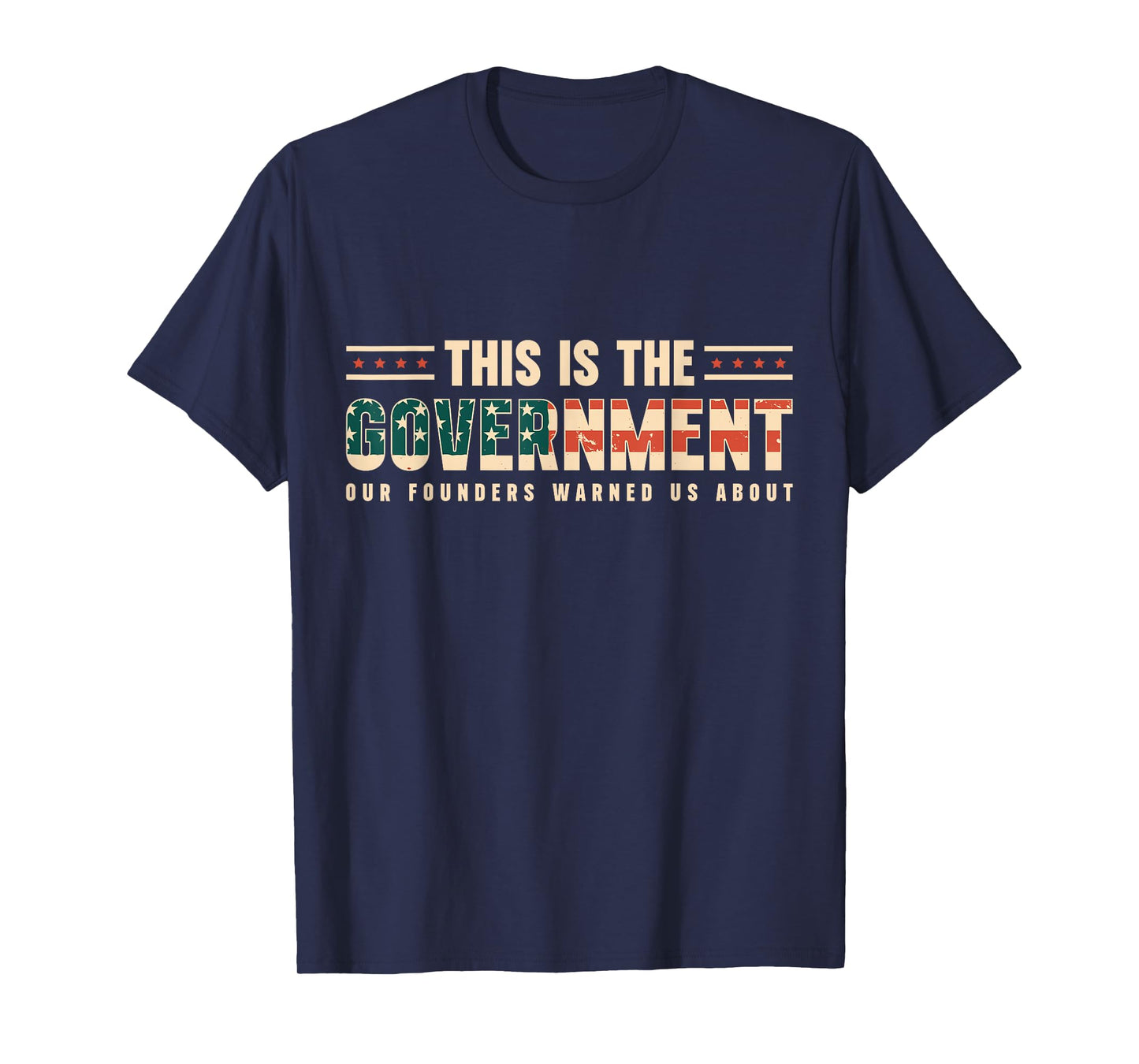 THIS IS THE GOVERNMENT OUR FOUNDERS WANTED US ABOUT T-Shirt