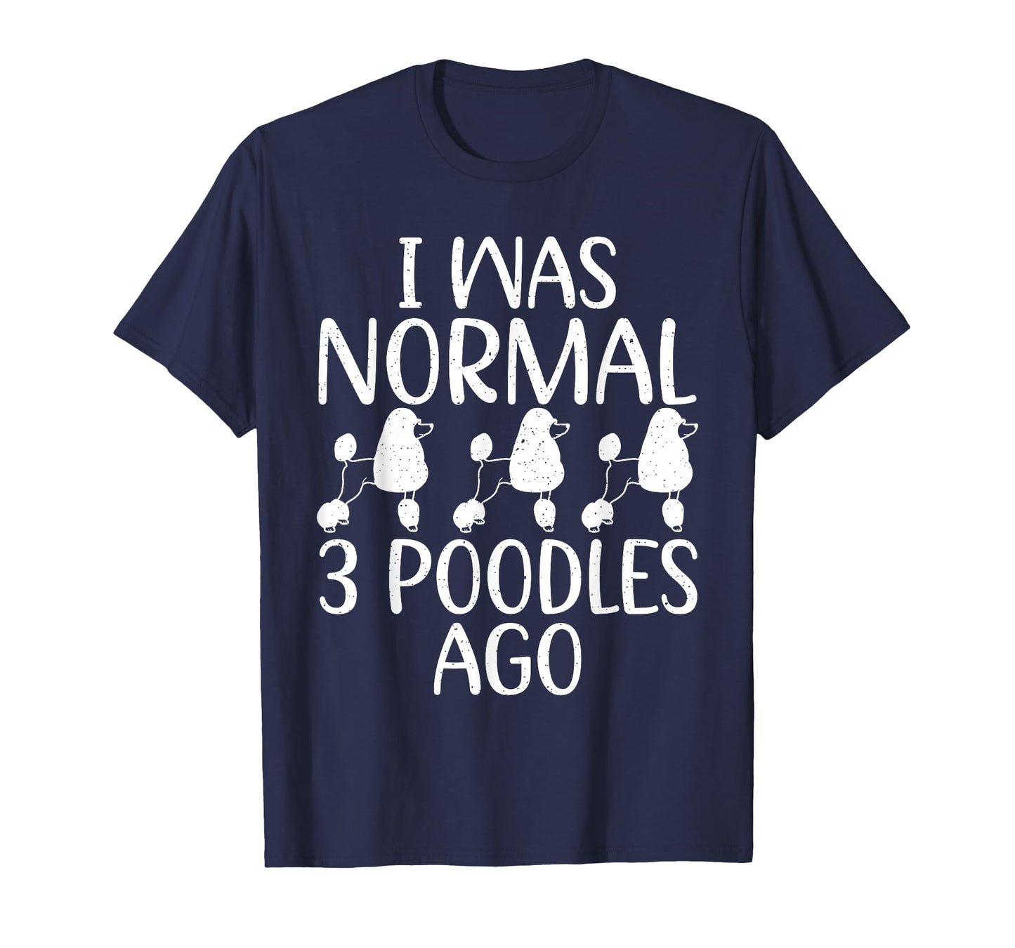 I Was Normal 3 Poodle Ago Funny Poodle Dog T-Shirt