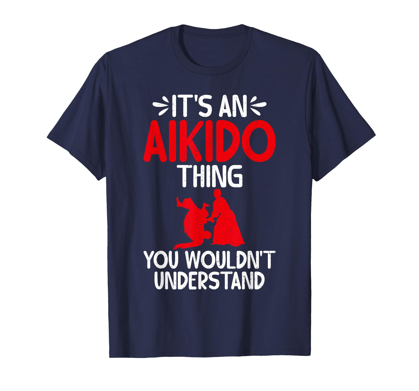 Its an Aikido Thing you wouldnt understand Aikido T-Shirt