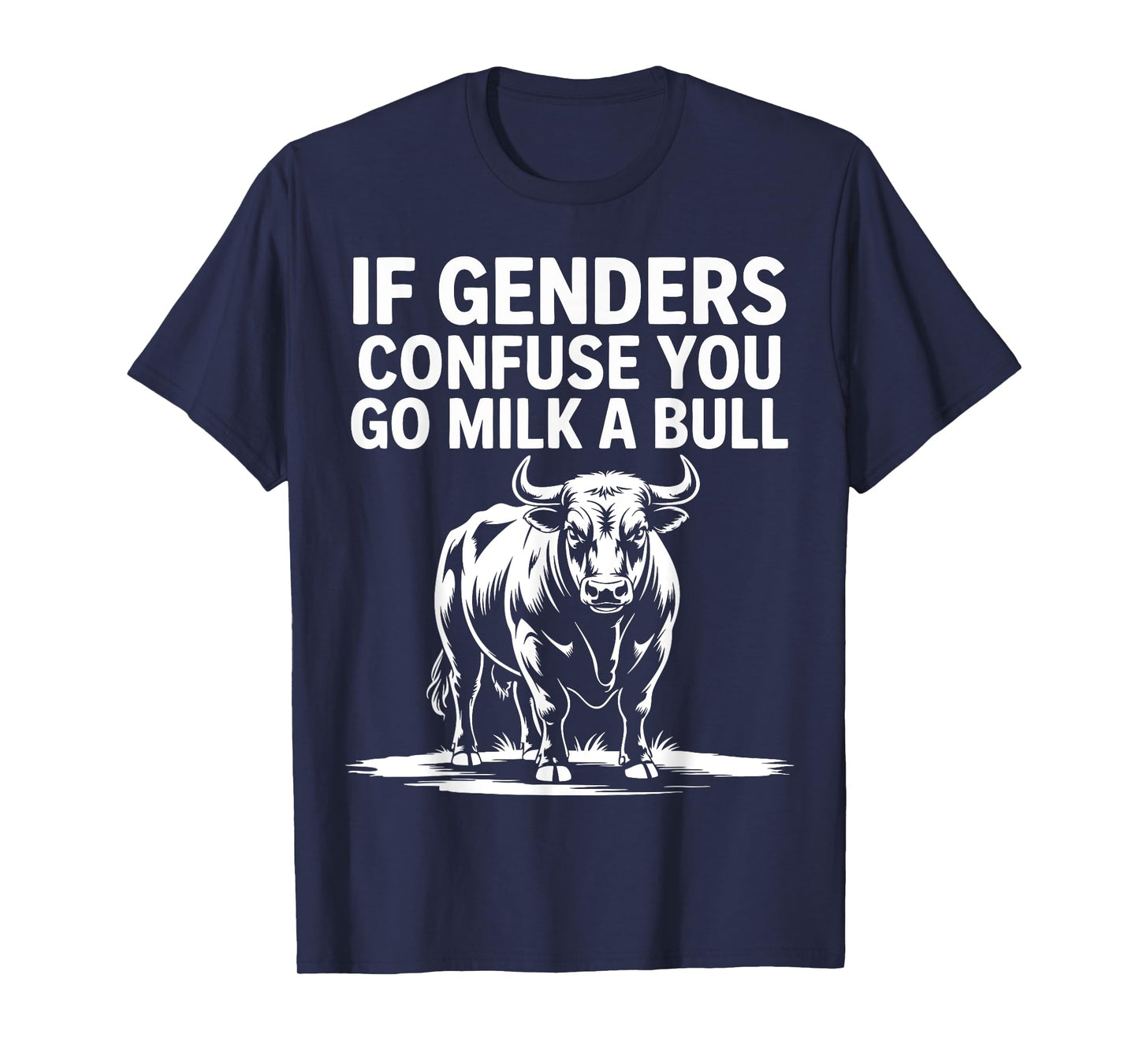 If Genders Confuse You Go Milk A Bull T-Shirt
