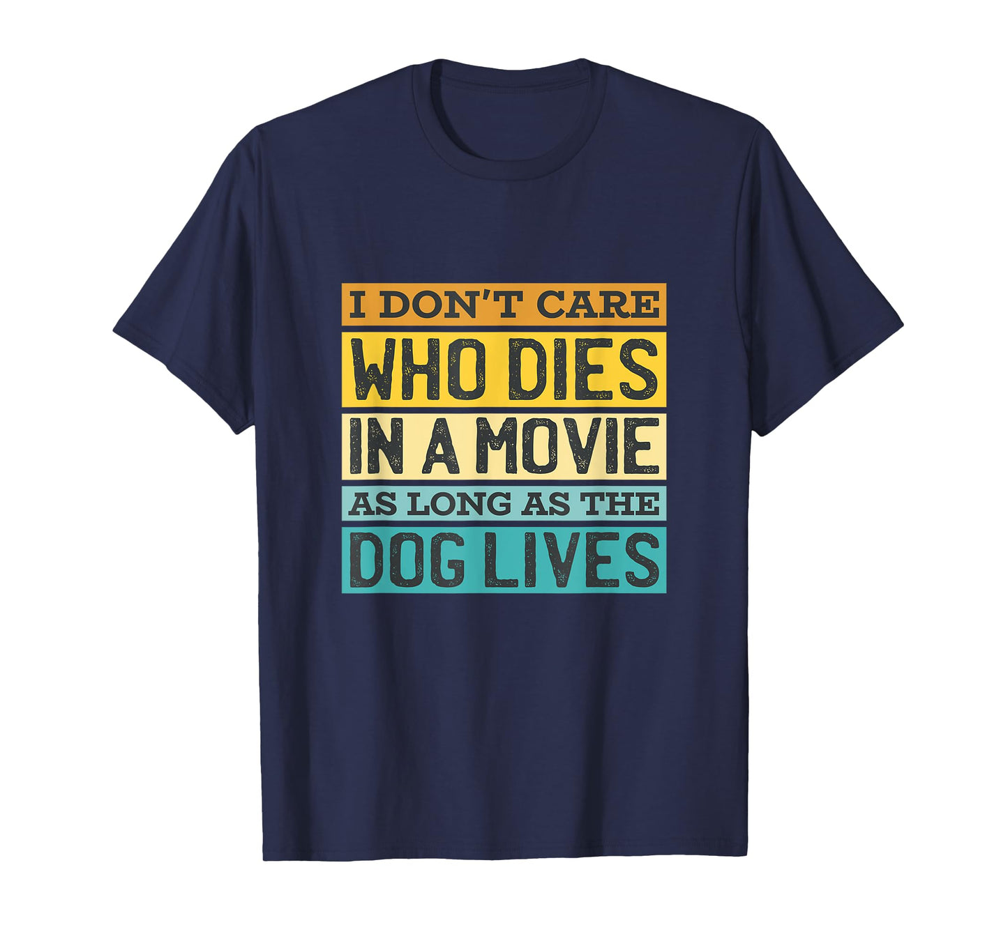I'Don't Care Who Dies In A Movie As Long As The Dog Lives T-Shirt