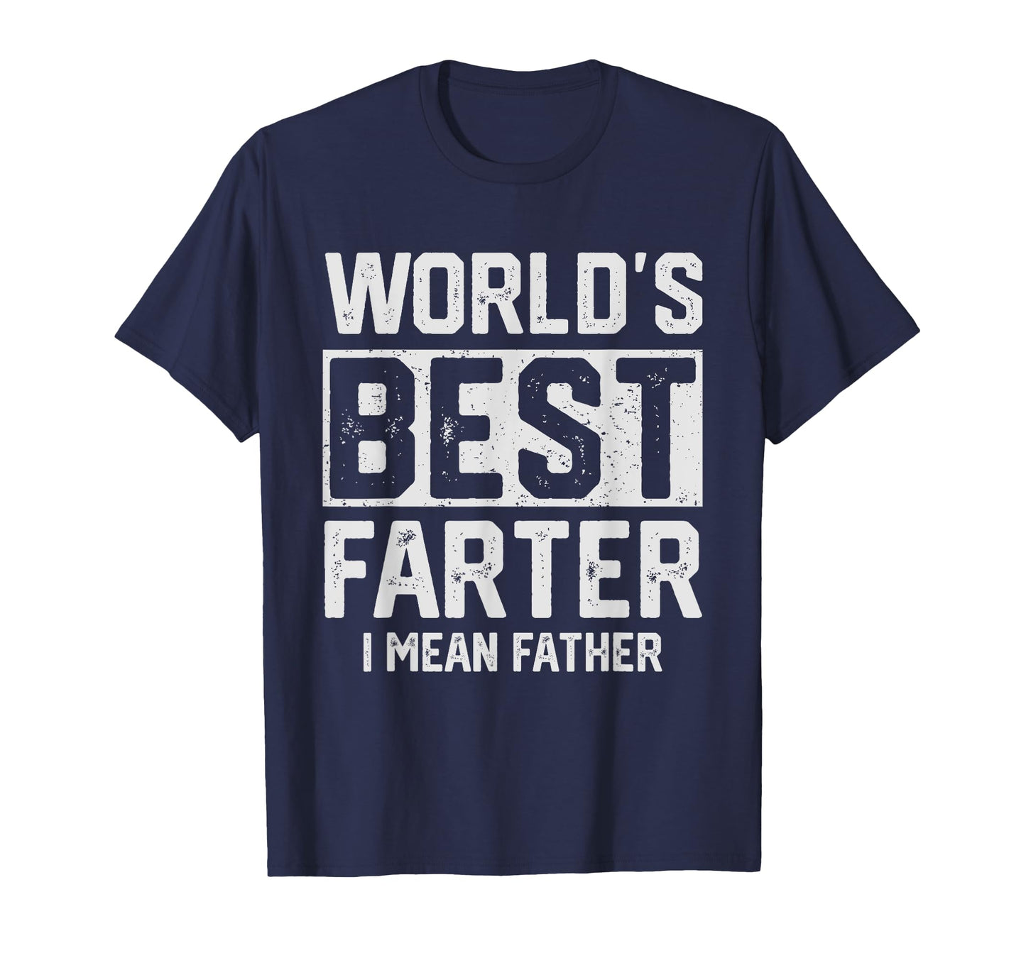 Worlds Best Farter I Mean Father Mens Fathers Day Cool Dad T-Shirt