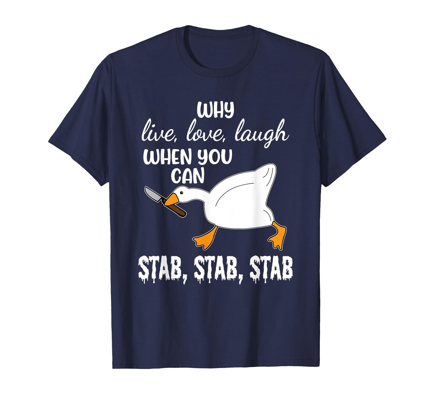 Why Live, Love, Laugh When You Can Stab, Stab, Stab Design T-Shirt