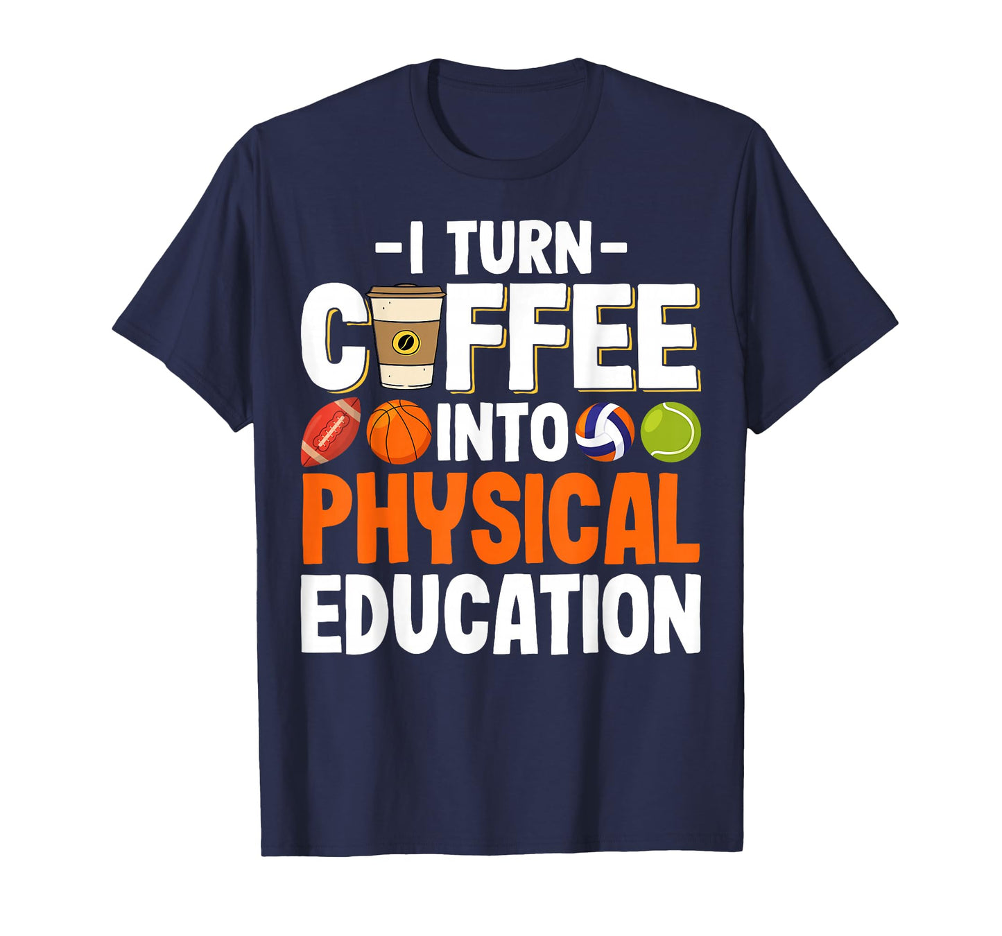 I Turn Coffee Into Physical Education Gym Fitness PE Teacher T-Shirt