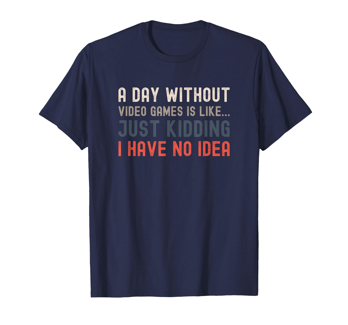 A Day Without Video Games is Like Just Funny Gamer Gaming T-Shirt