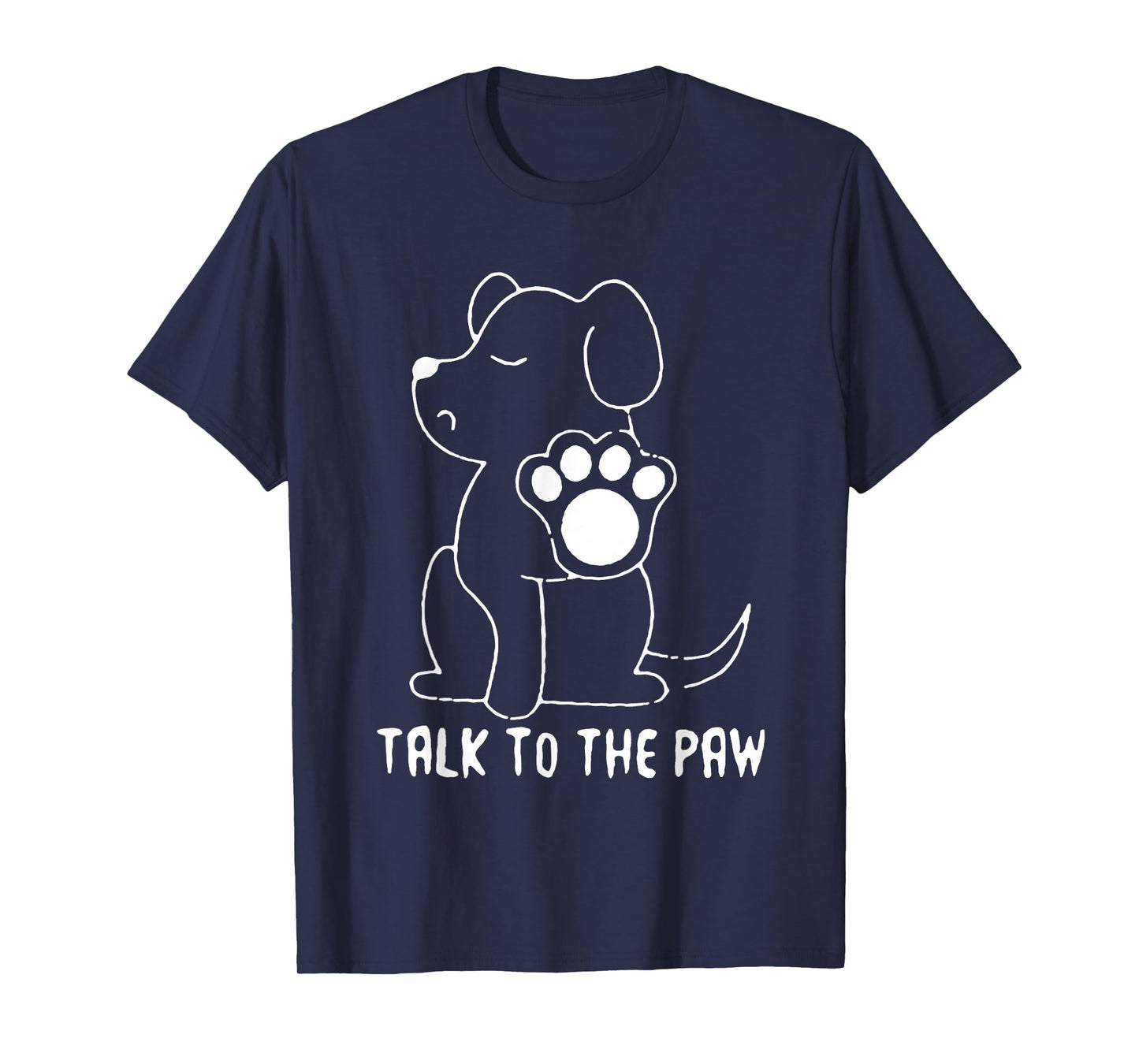 Talk to The Paw Funny Dog T-Shirt