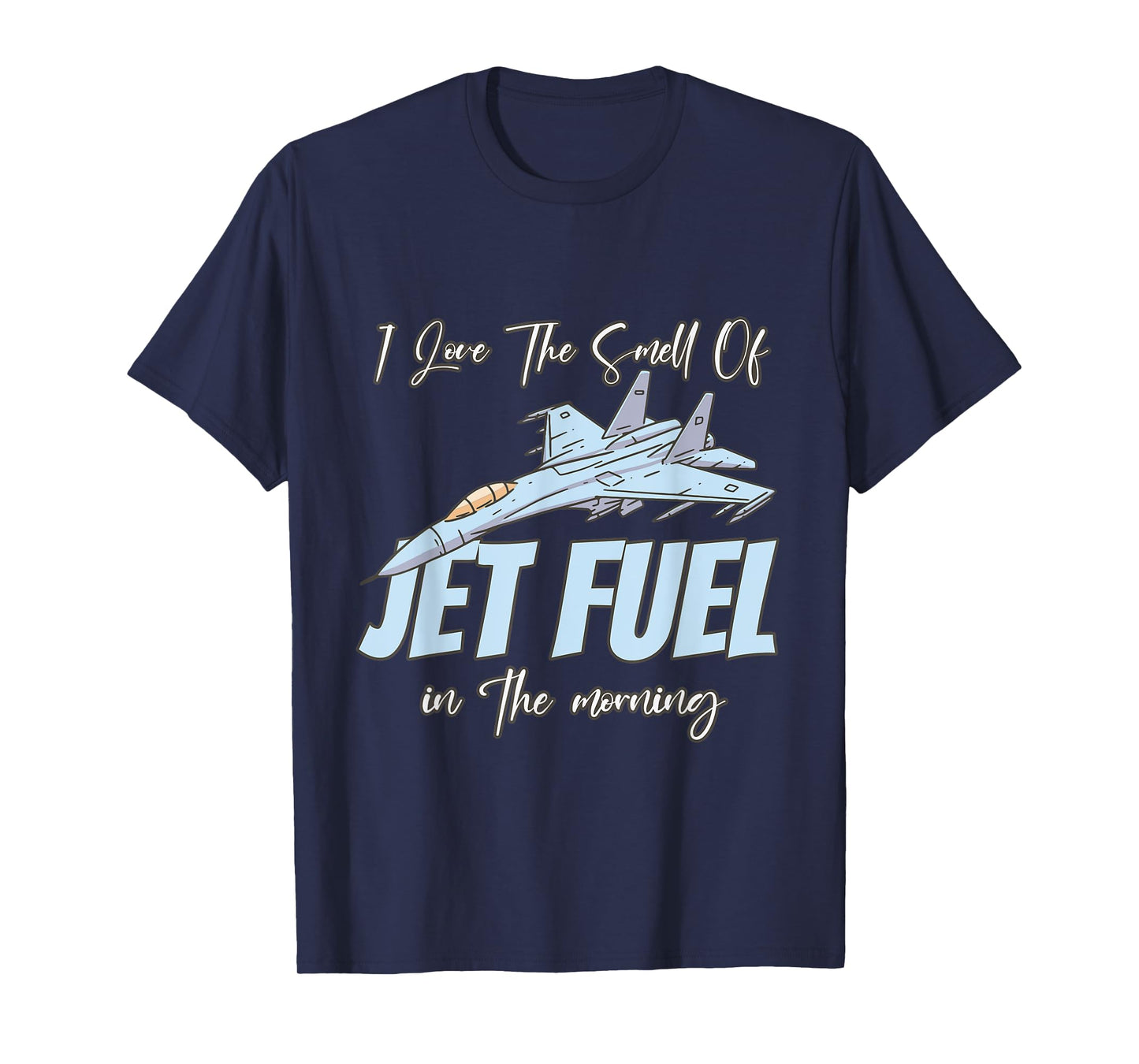 I love the Smell Of jet Fuel In The Morning T-Shirt