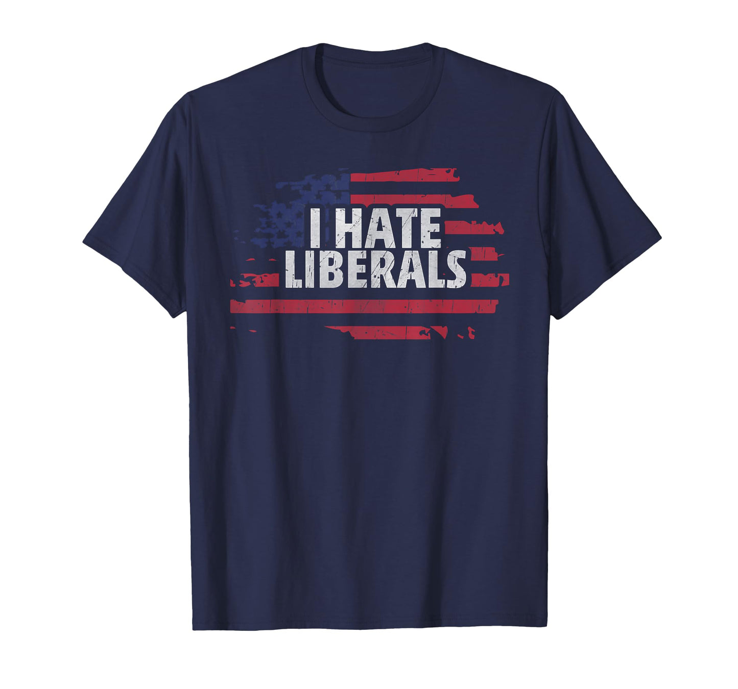 I Hate Liberals - Pro Conservative Republican T-Shirt