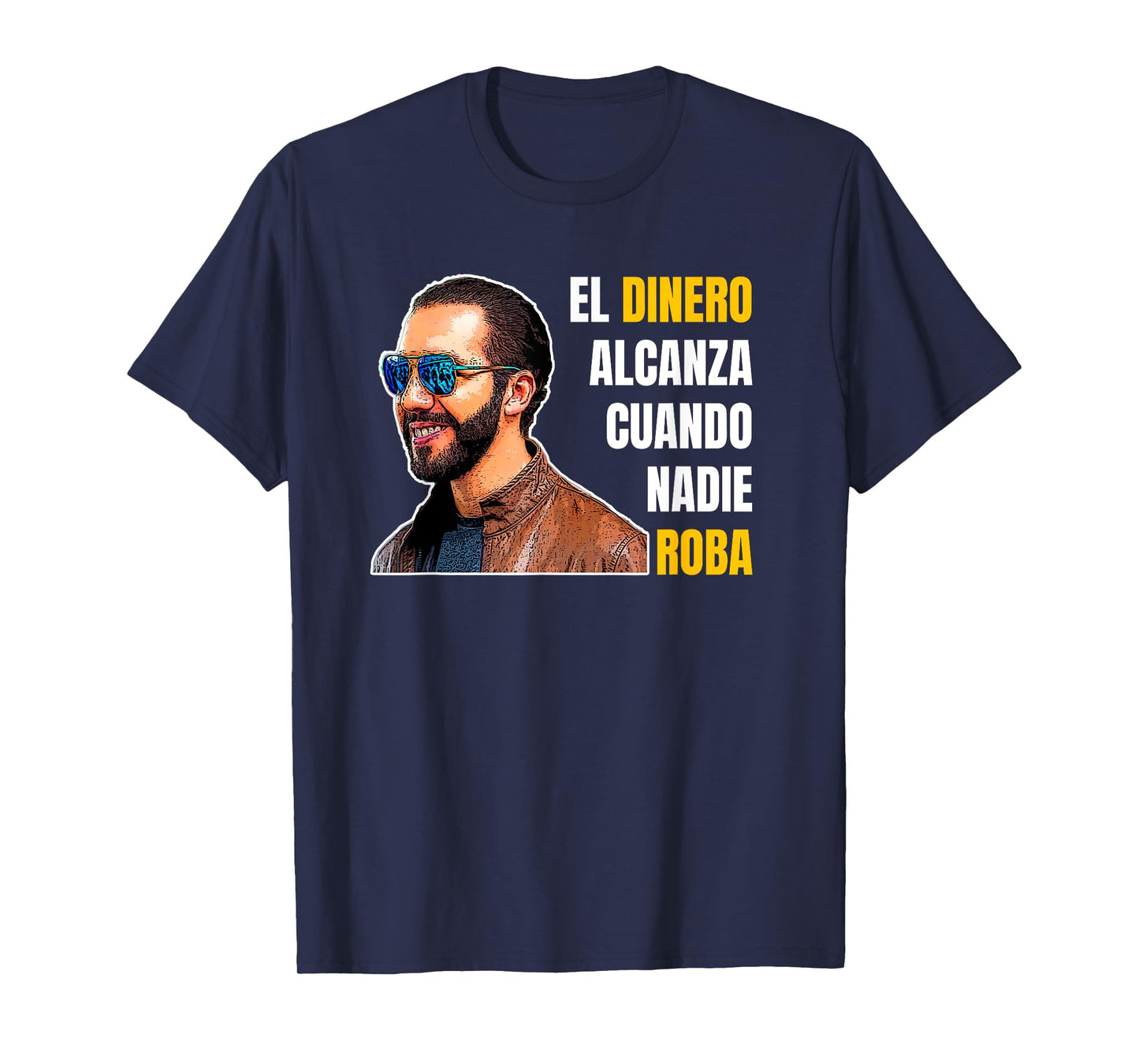 El Dinero Alcanza Cuando Nadie Roba, Nayib Bukele T-Shirt