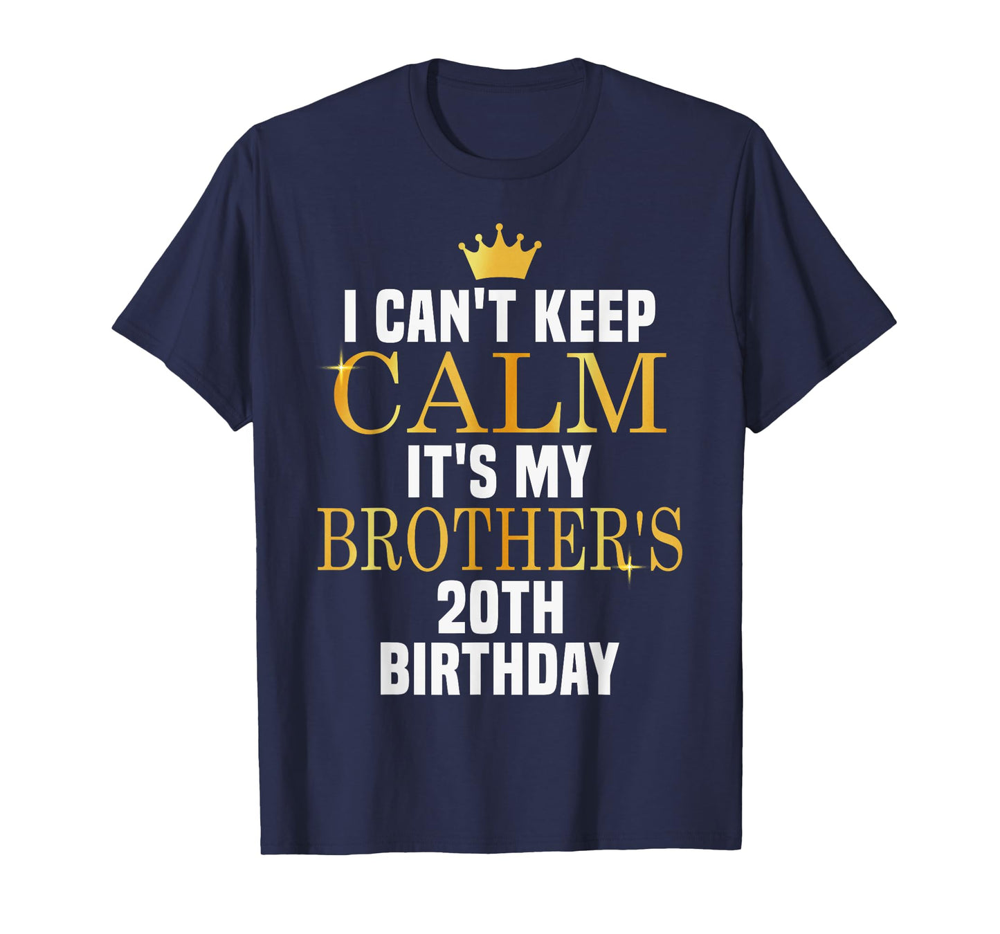 I Can't Keep Calm Its My Brother's 20th Birthday Golden Bday T-Shirt