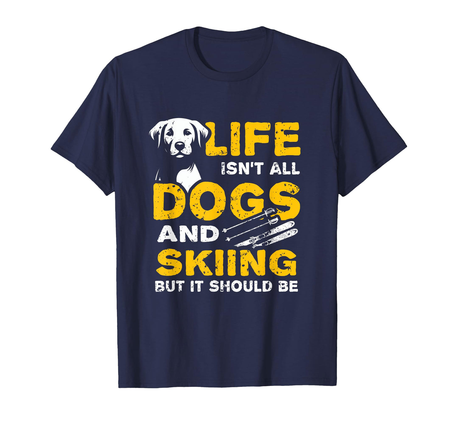 Funny Life Isn't All Dogs And Skiing T-Shirt