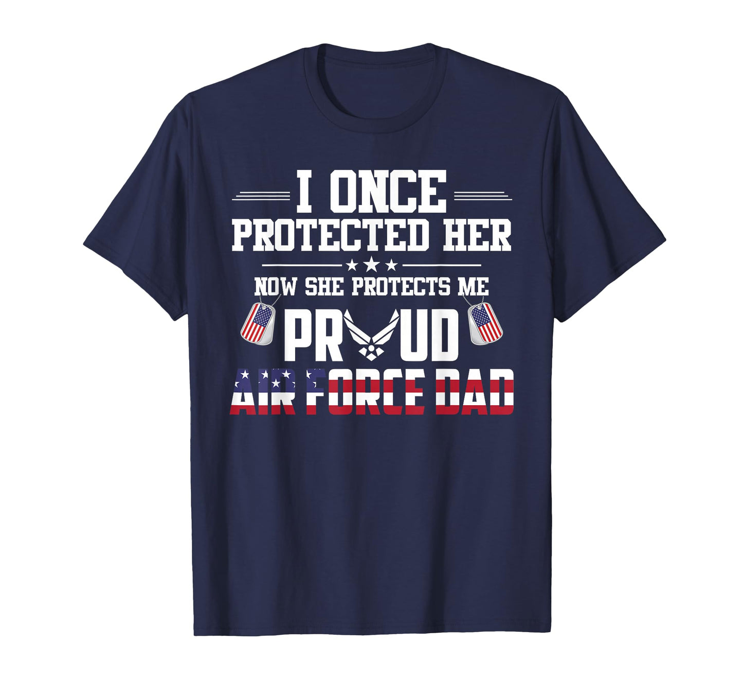 Proud Air Force Dad T-Shirt I Once Protected Her T-Shirt