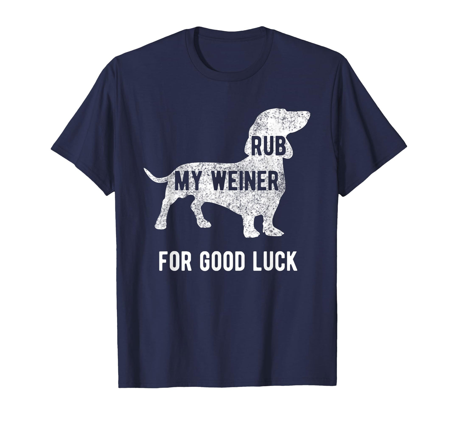 Rub My Weiner Dog for Good Luck Funny Tshirt Daschund T-Shirt