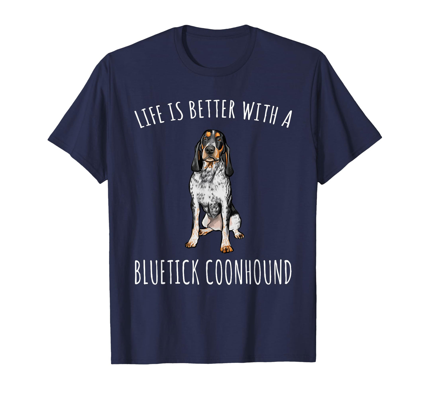 Life Is Better With A Bluetick Coonhound Dog Lover T-Shirt