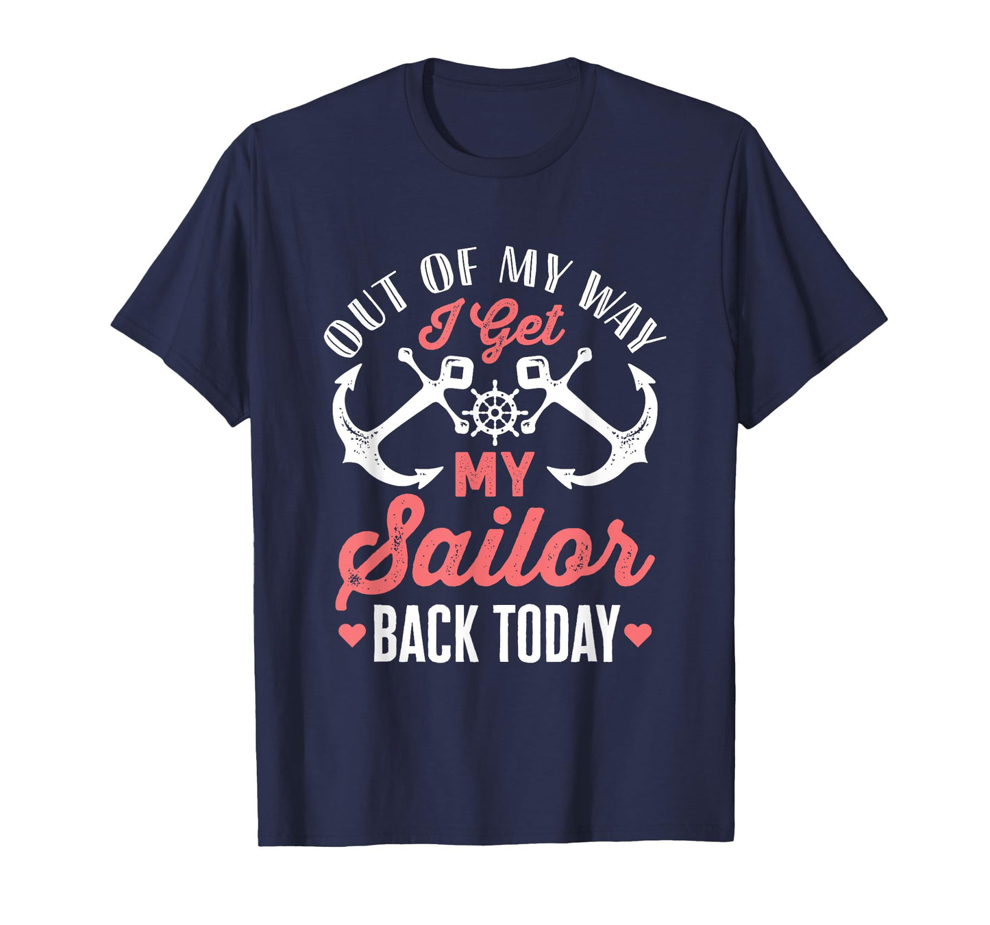 Out Of My Way I Get My Sailor Back Today Military Homecoming T-Shirt