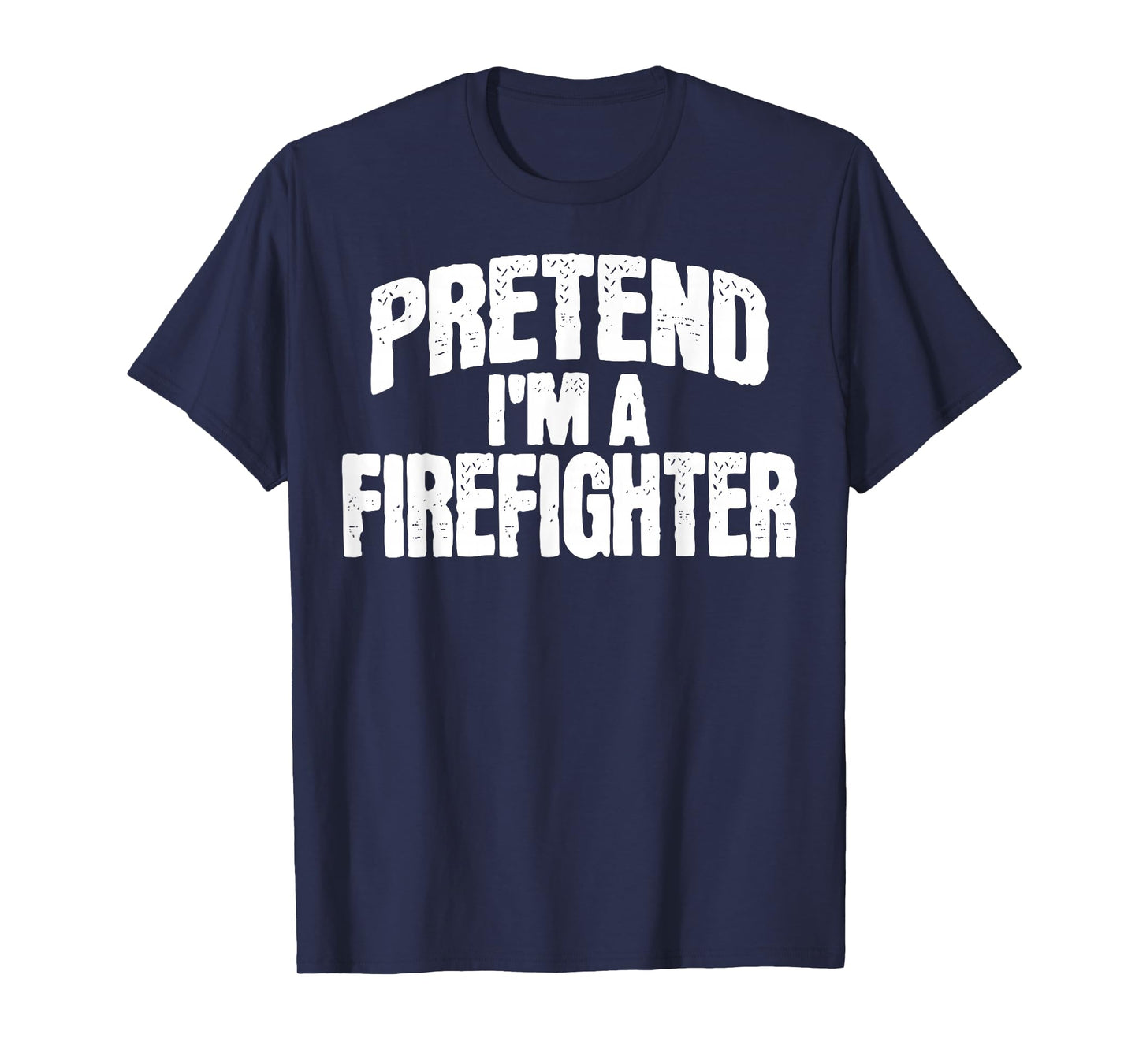 Pretend I'm a Firefighter Funny Halloween Costume T-Shirt
