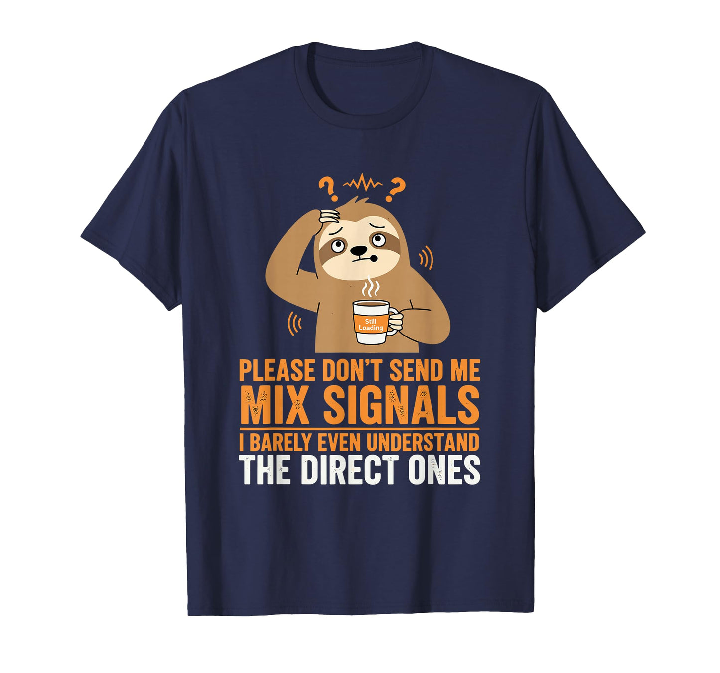 Please Don’t Send Me Mixed Signals Funny Sloth T-Shirt T-Shirt