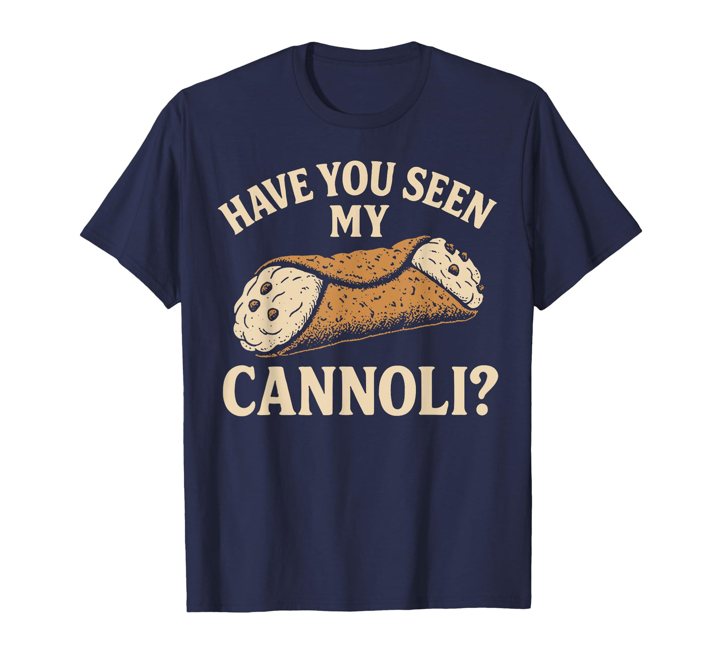Have You Seen My Cannoli T-Shirt