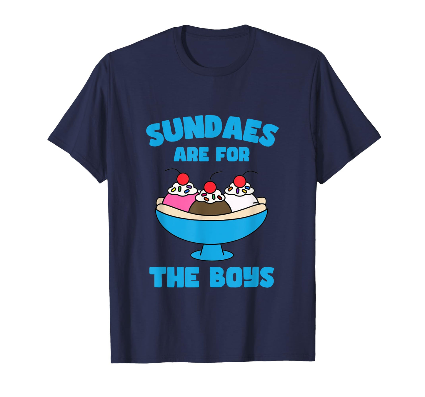 Funny Sundae Ice Cream Sundaes Are For The Boys Dessert T-Shirt