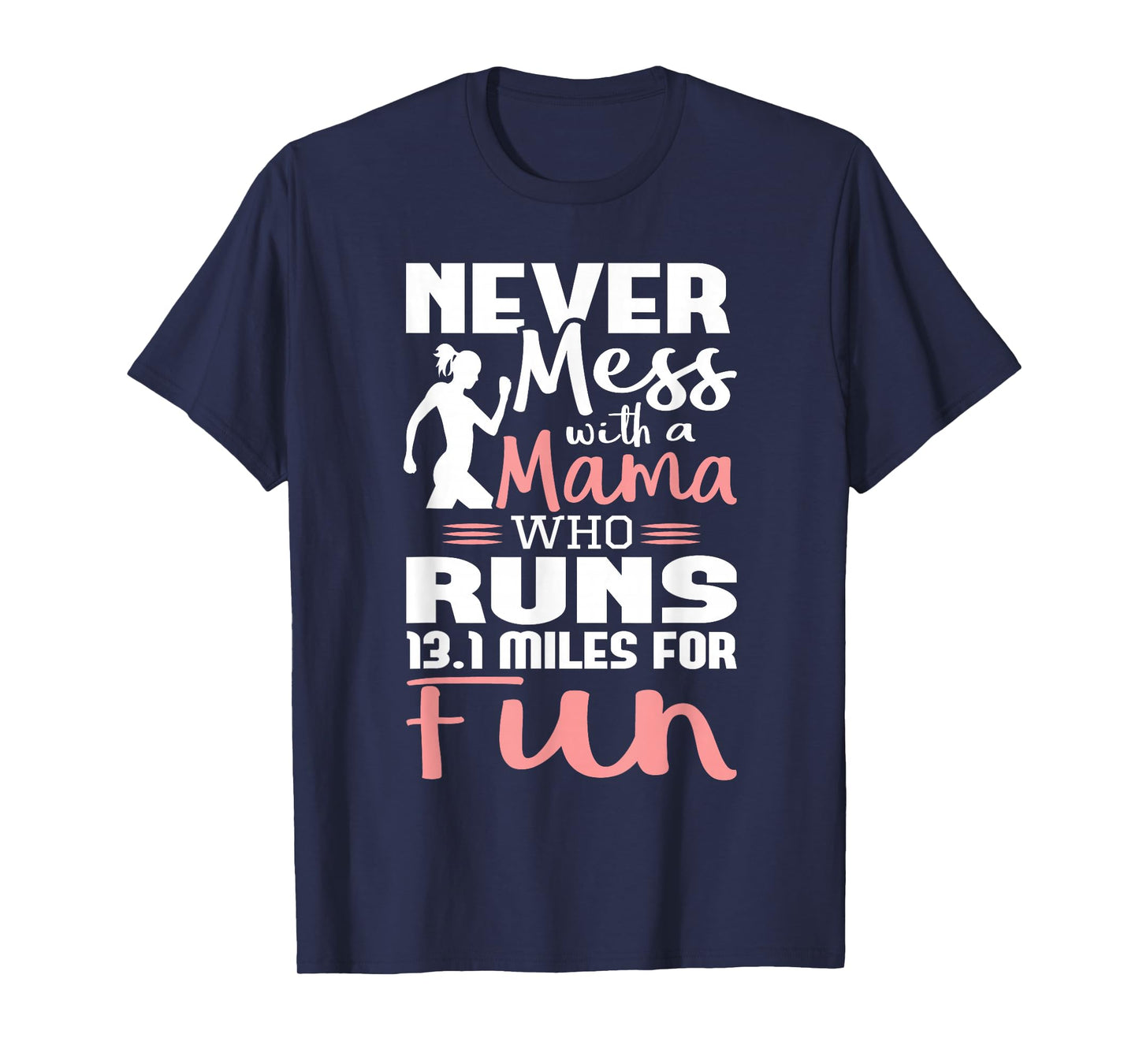 Never Mess With A Mama Who Runs 13.1 Miles - Marathon Runner T-Shirt