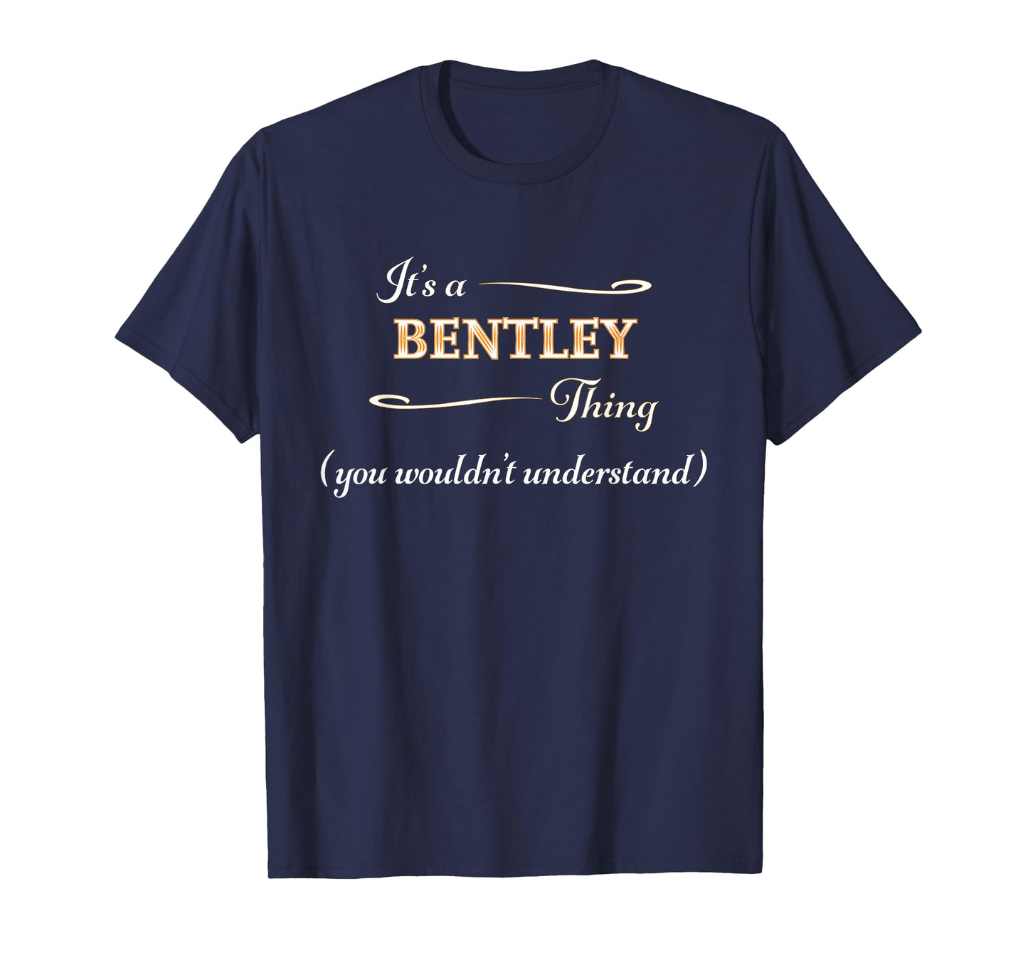 It's a Bentley Thing, You Wouldn't Understand | Name Gift - T-Shirt
