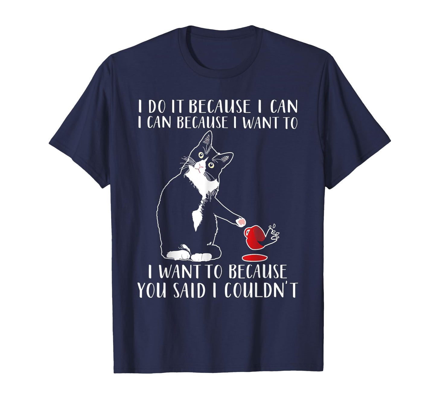 Cat I Do It Because I Can I Can Because I Want To T-Shirt