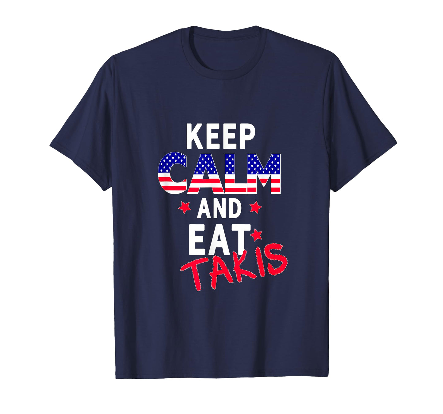 Keep Calm And Eat Takis Let's Trry It On And Wear This T-Shirt
