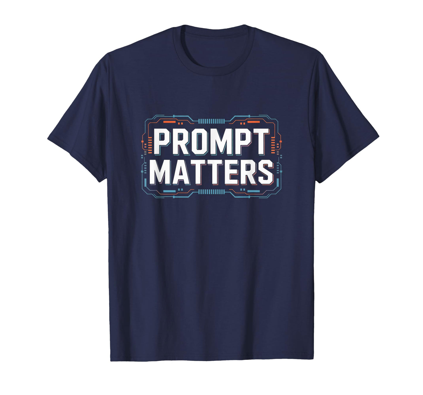 Prompt Matters | Funny Tech AI Engineering ML Programmer T-Shirt