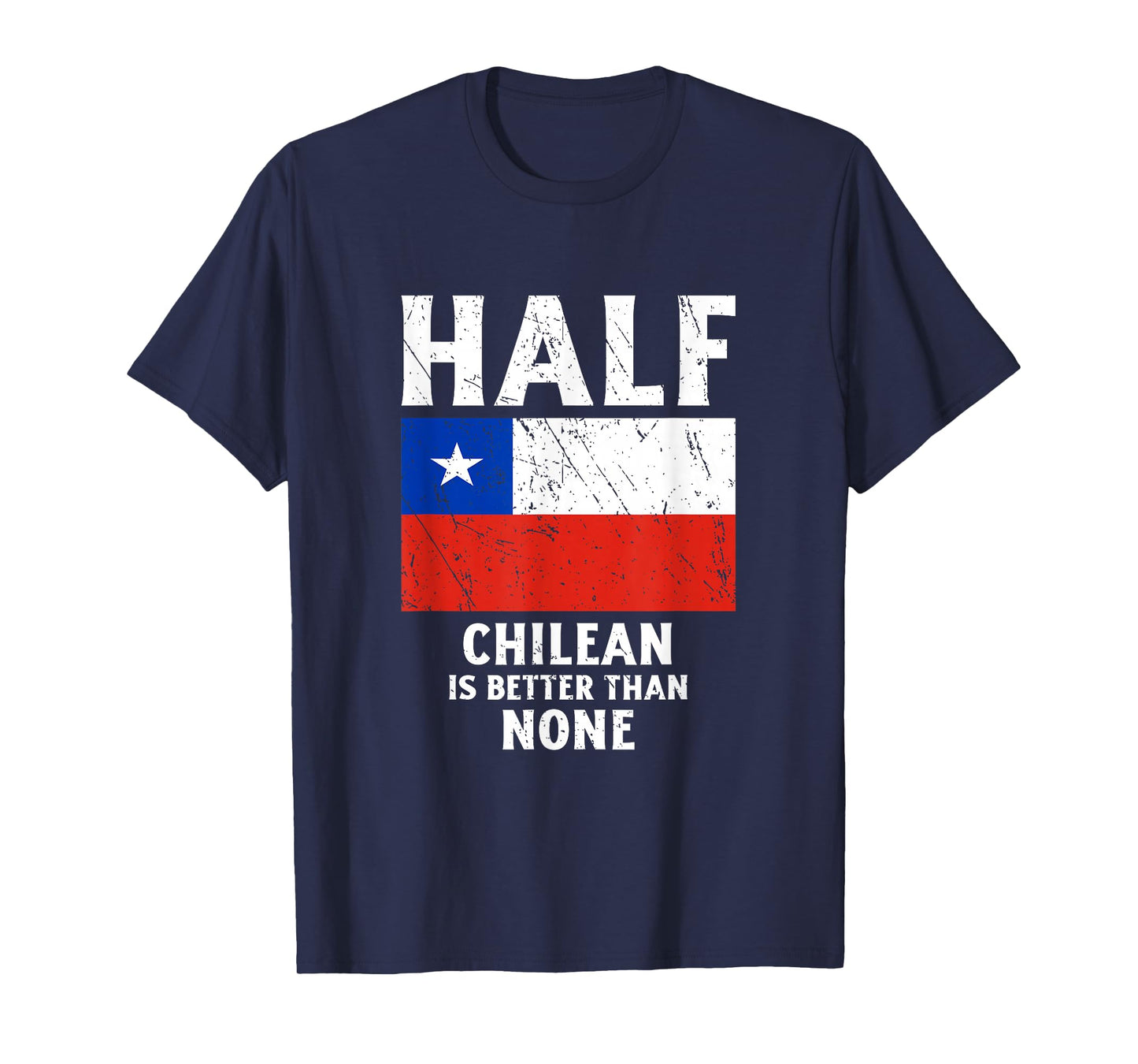 Half Chilean Is Better Than None National Flag Chile T-Shirt