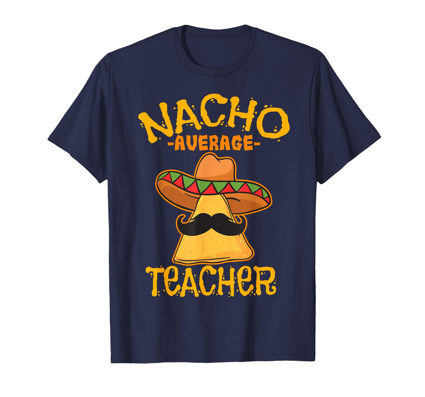 Nacho Average Teacher Educator Instructor Cinco de Mayo Men Women Kids T-Shirt