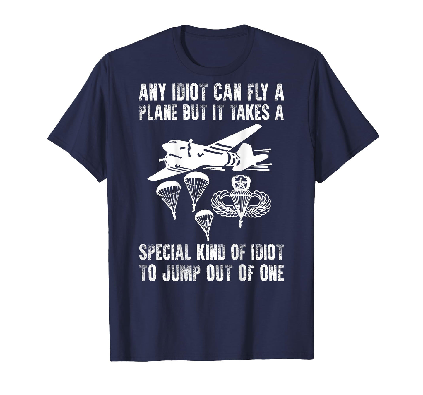 It Takes A Special Kind Of Idiot To Jump Out Of Plane (back) T-Shirt