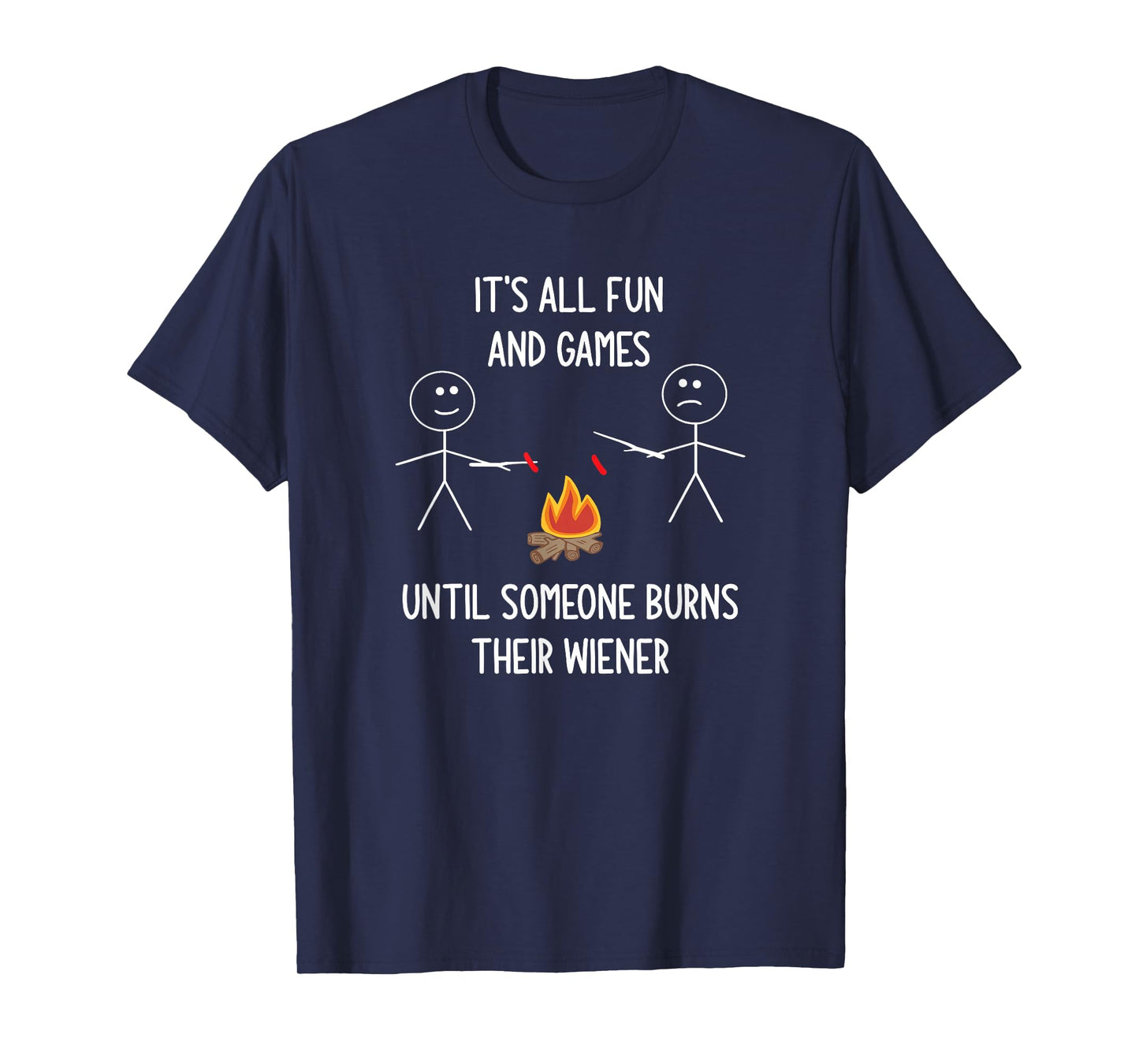 It's All Fun And Games Until Someone Burns Their Wiener T-Shirt