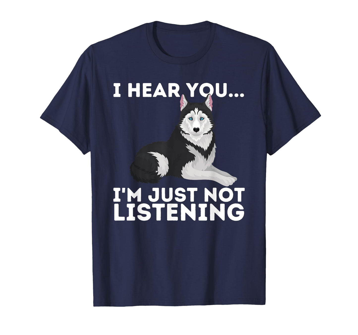 I Hear You I'm just not Listening Siberian Husky Lover Sibe T-Shirt Small