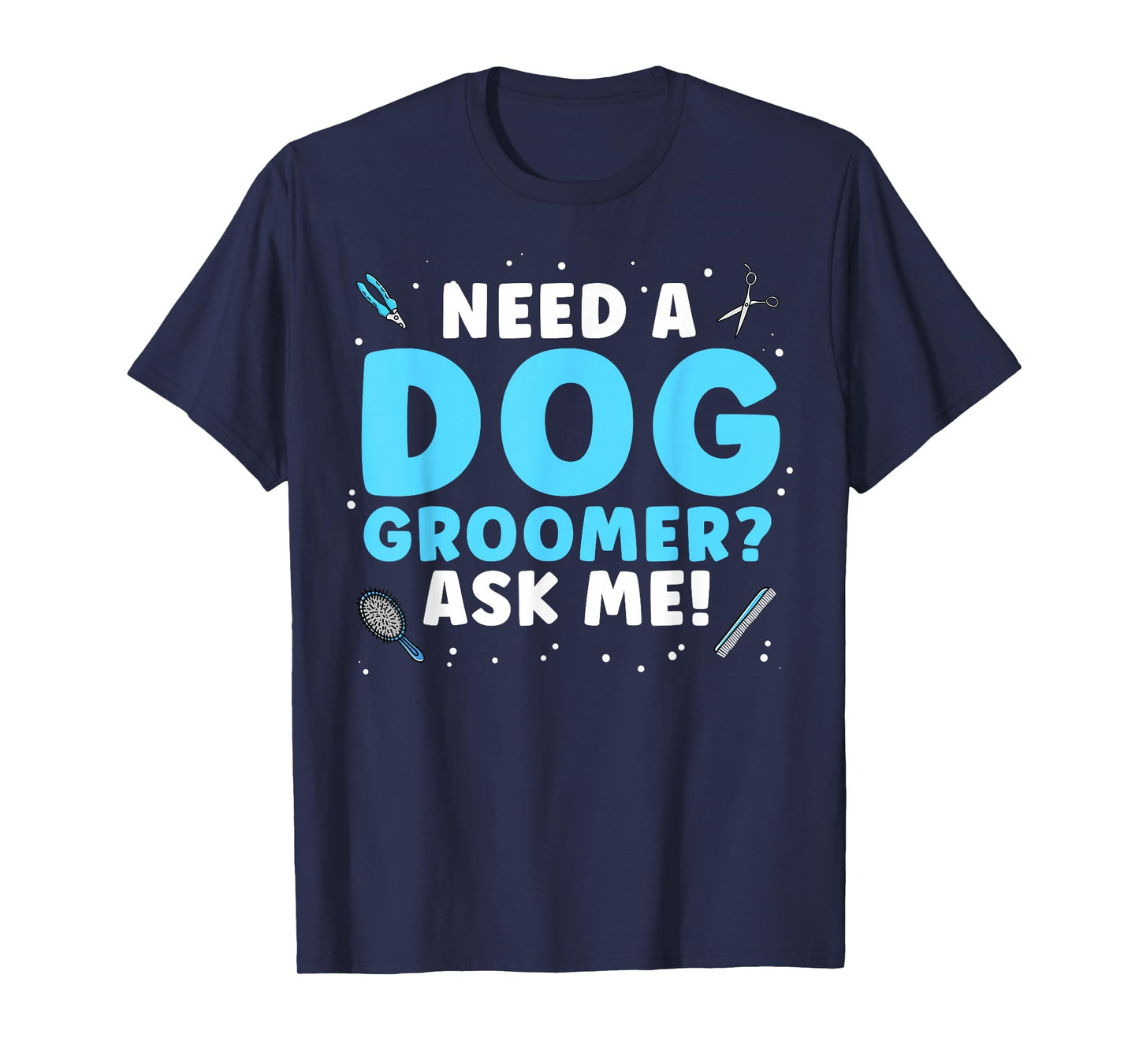 Funny Dog Grooming Art for Men Women Pet Groomer Dog Groomer T-Shirt