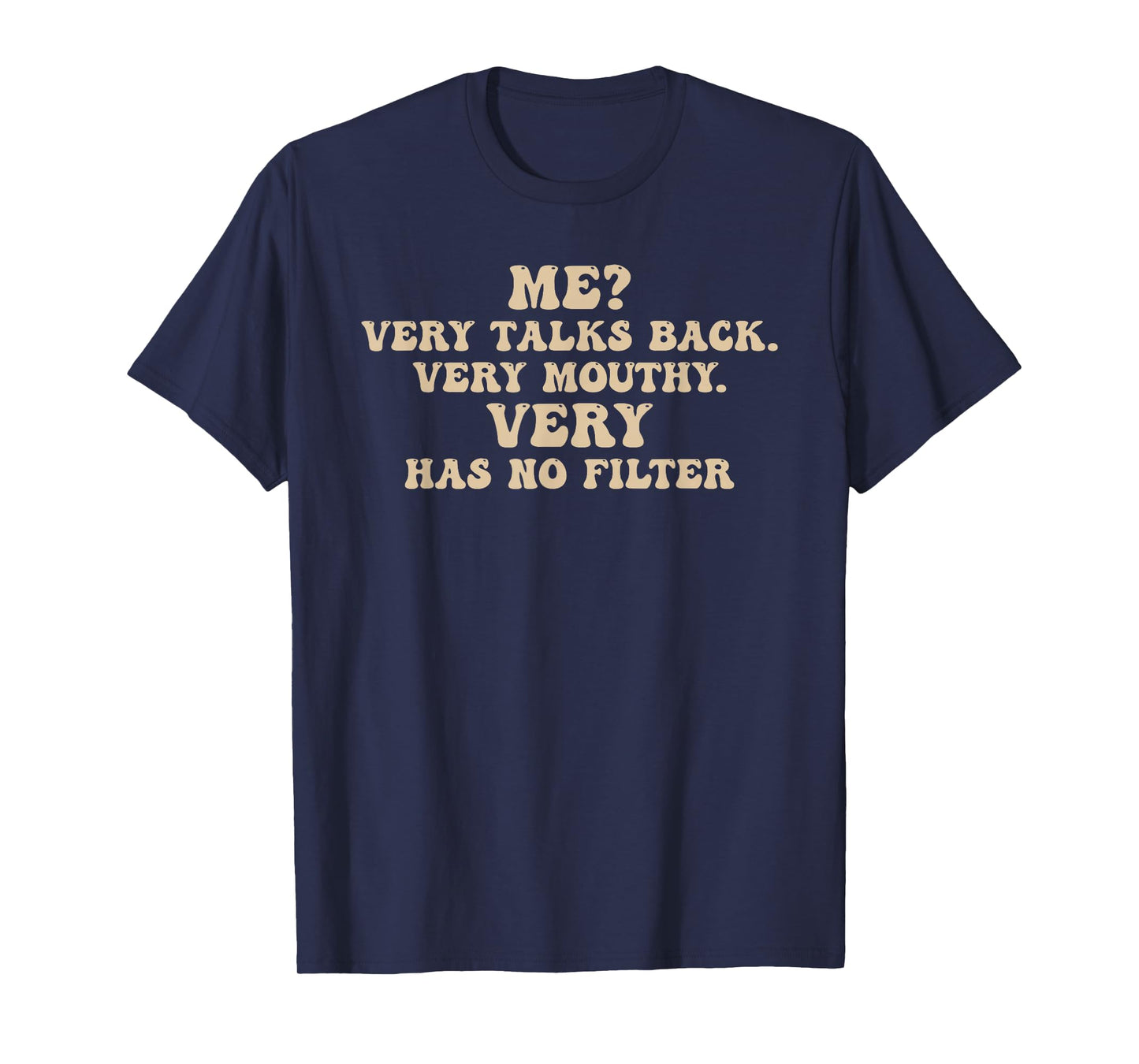 Me? Very Talks Back Very-Mouthy Very-Has No Filter Design T-Shirt