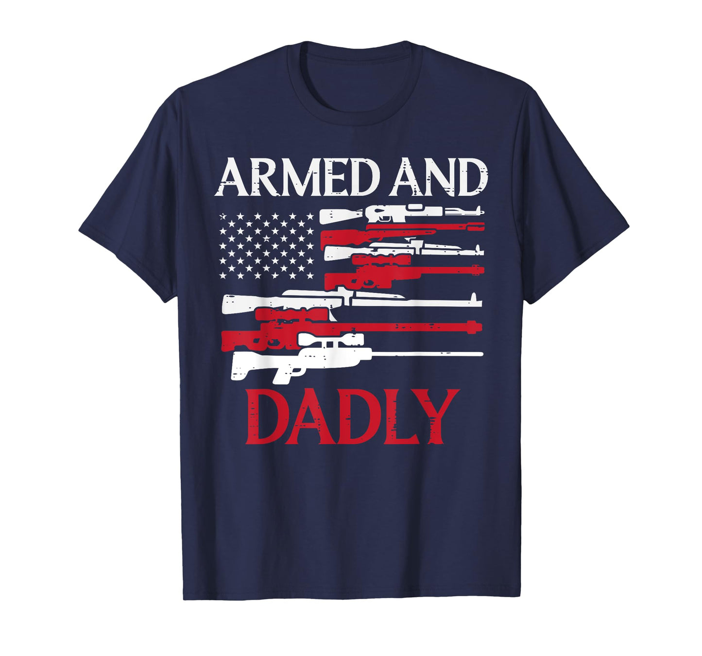 Fathers Day Armed Dadly US Flag Dad Daddy Papa Patriotic Men T-Shirt