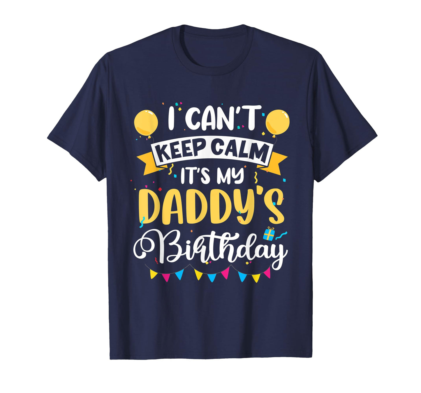 I Can't Keep Calm It's My Daddy Birthday T-Shirt
