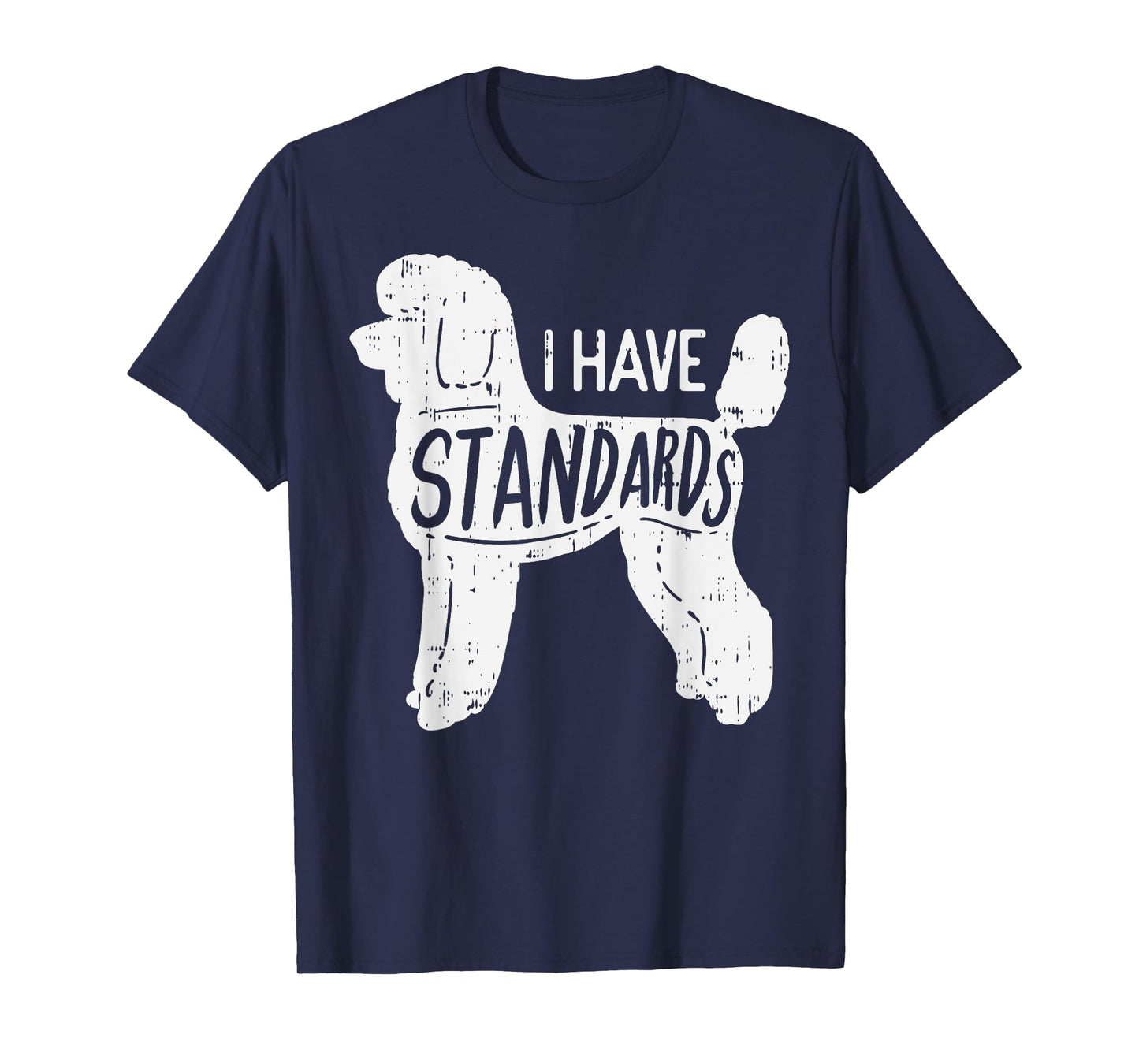 I Have Standards Poodle Funny Humor Pet Dog Lover Owner Gift Men Women Girls Kids T-Shirt
