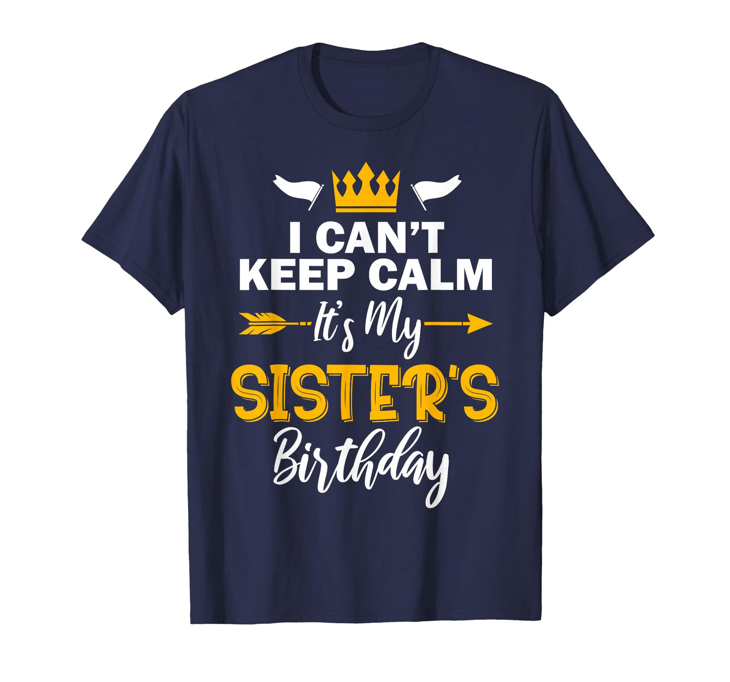I Can't Keep Calm It's My Sister's Birthday T-Shirt Small